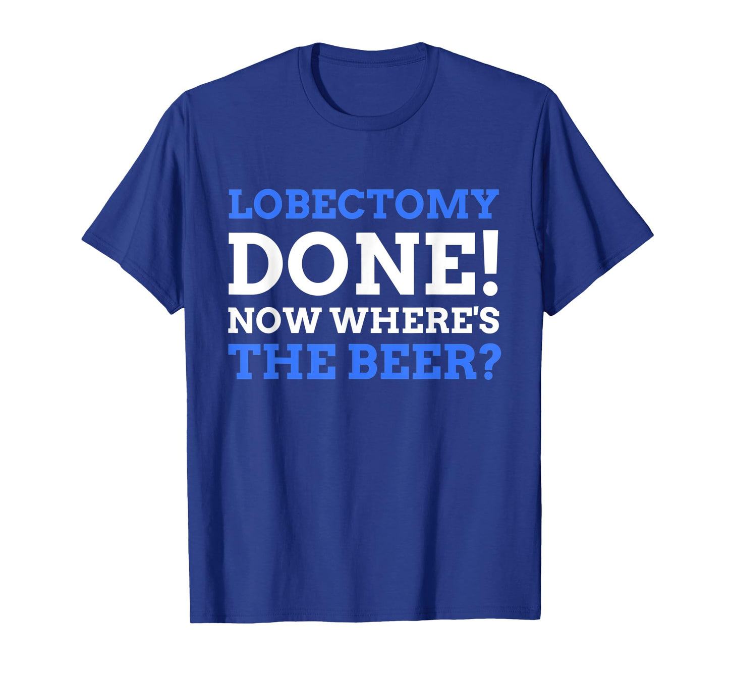 Lobectomy Done! Now Where's The Beer? Funny Lung Cancer T-Shirt