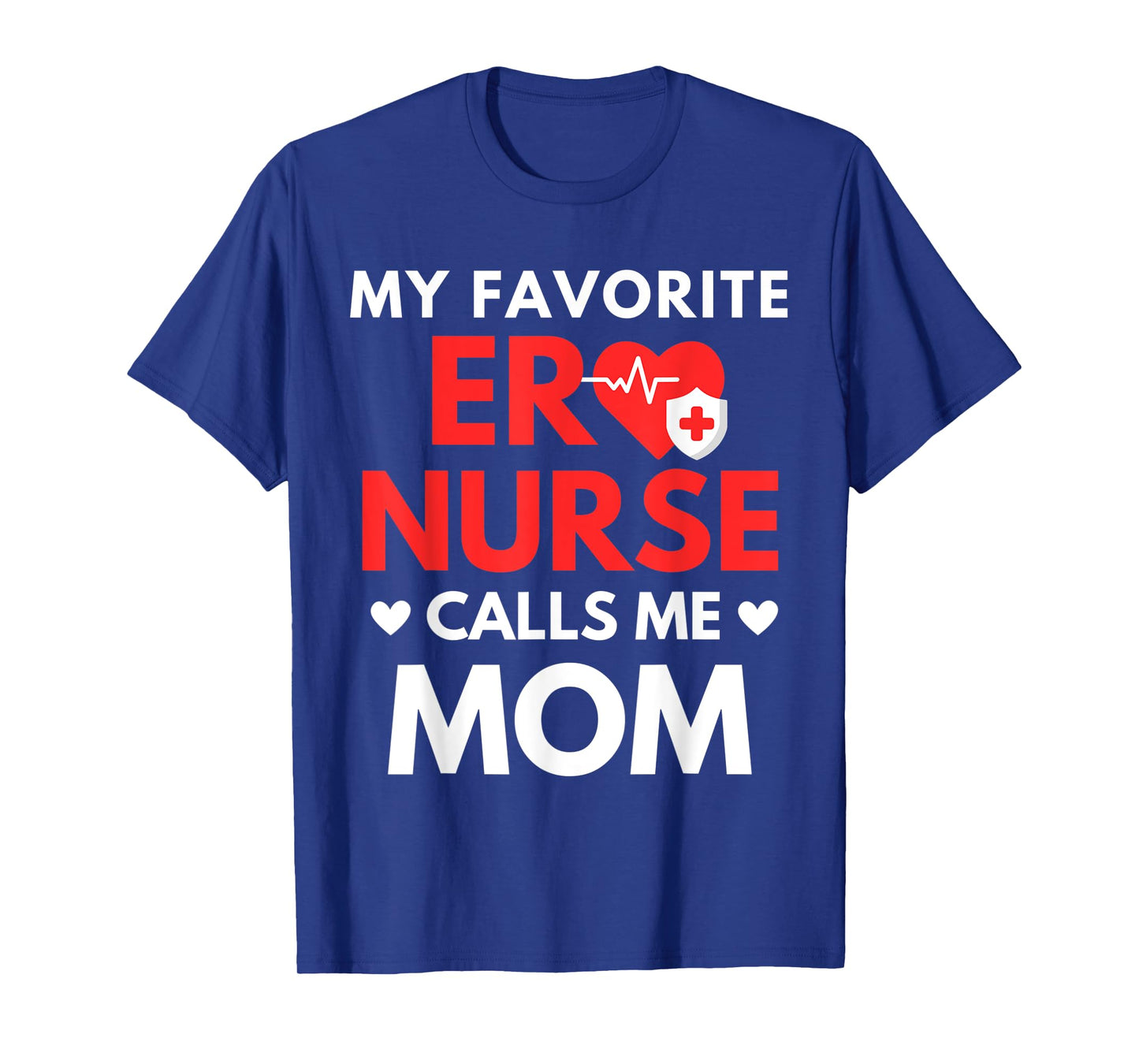My Favorite ER Nurses Calls Me Mom T-Shirt
