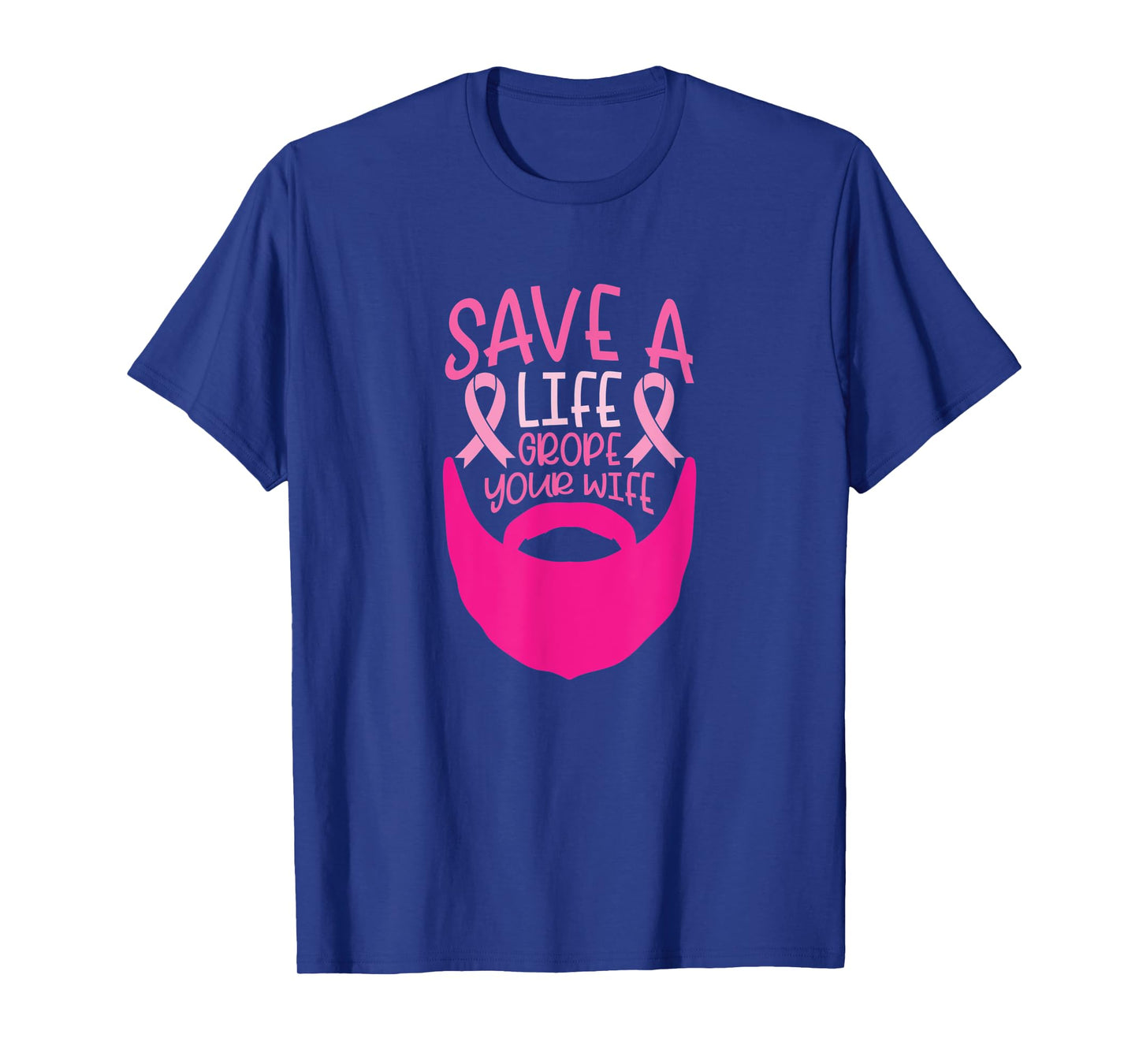 Funny Breast Cancer Prevention Save a Life Grope Your Wife T-Shirt
