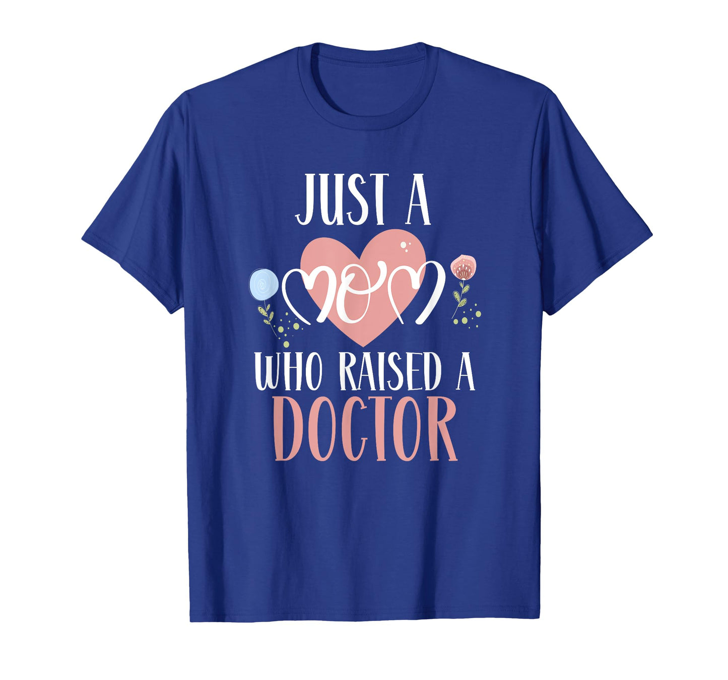 Just A Mom Who Raised A Doctor Medical Doctor Mom T-Shirt