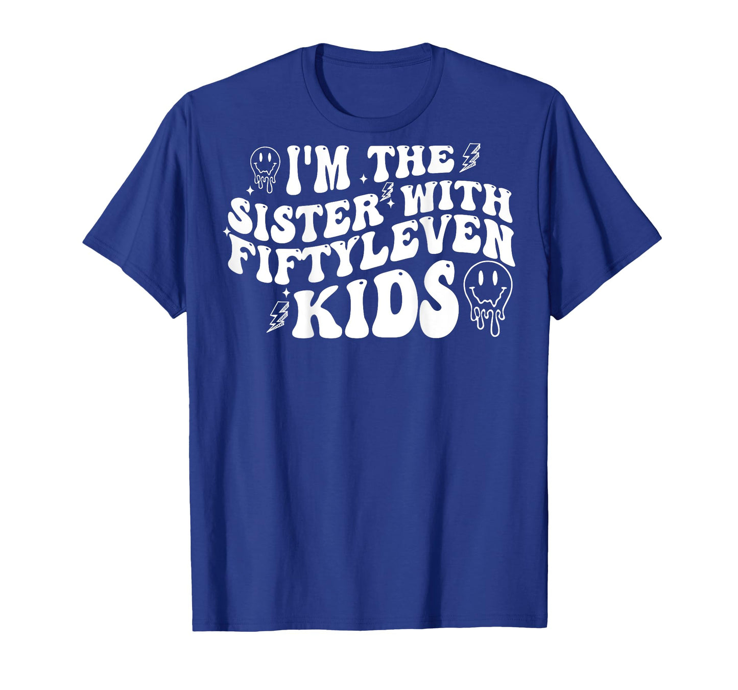 I'm The Sister With Fiftyleven Kids (on back) T-Shirt