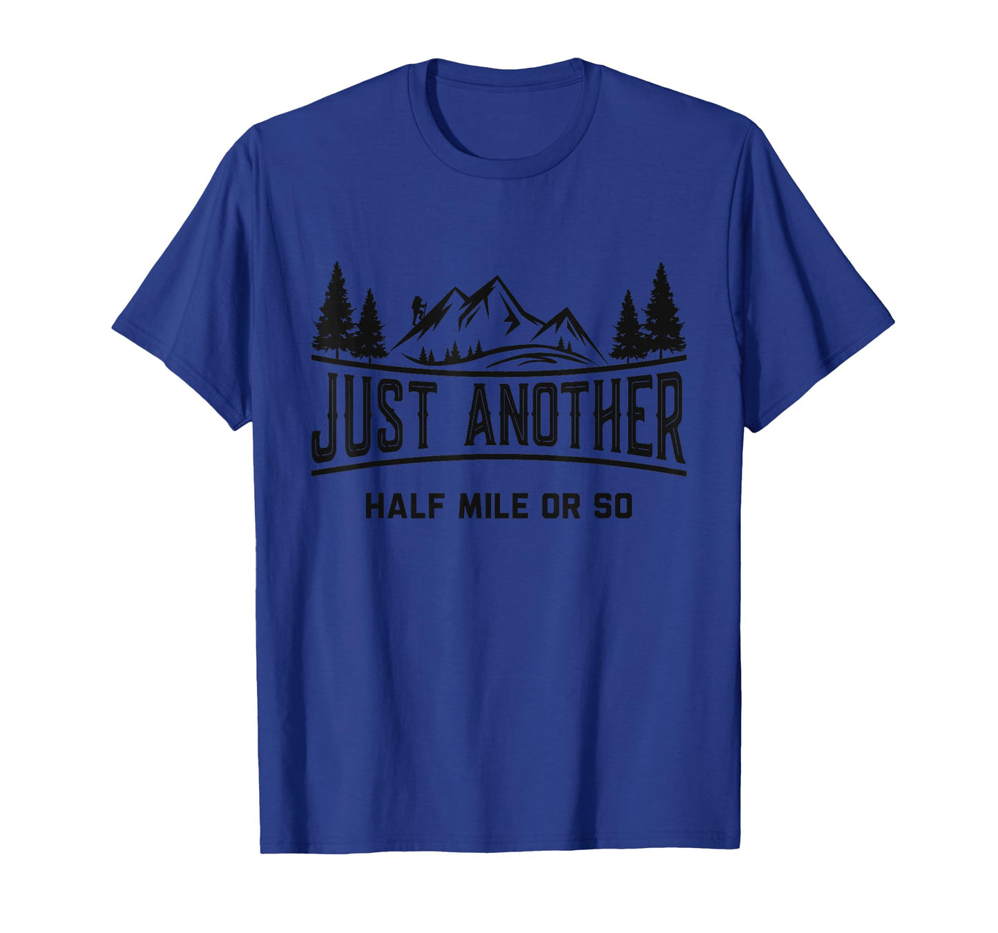 Funny Hiking, Just Another Half Mile Or So, Mountain Hiking T-Shirt