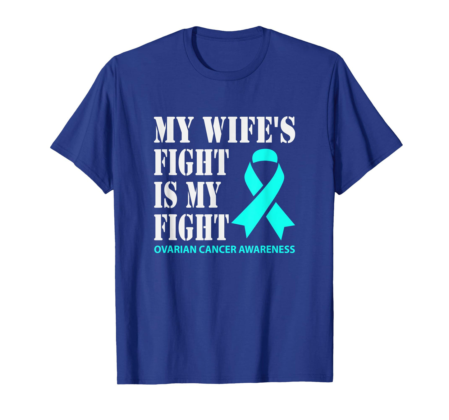 My Wifes Fight Is My Fight Ovarian Cancer Awareness T-Shirt