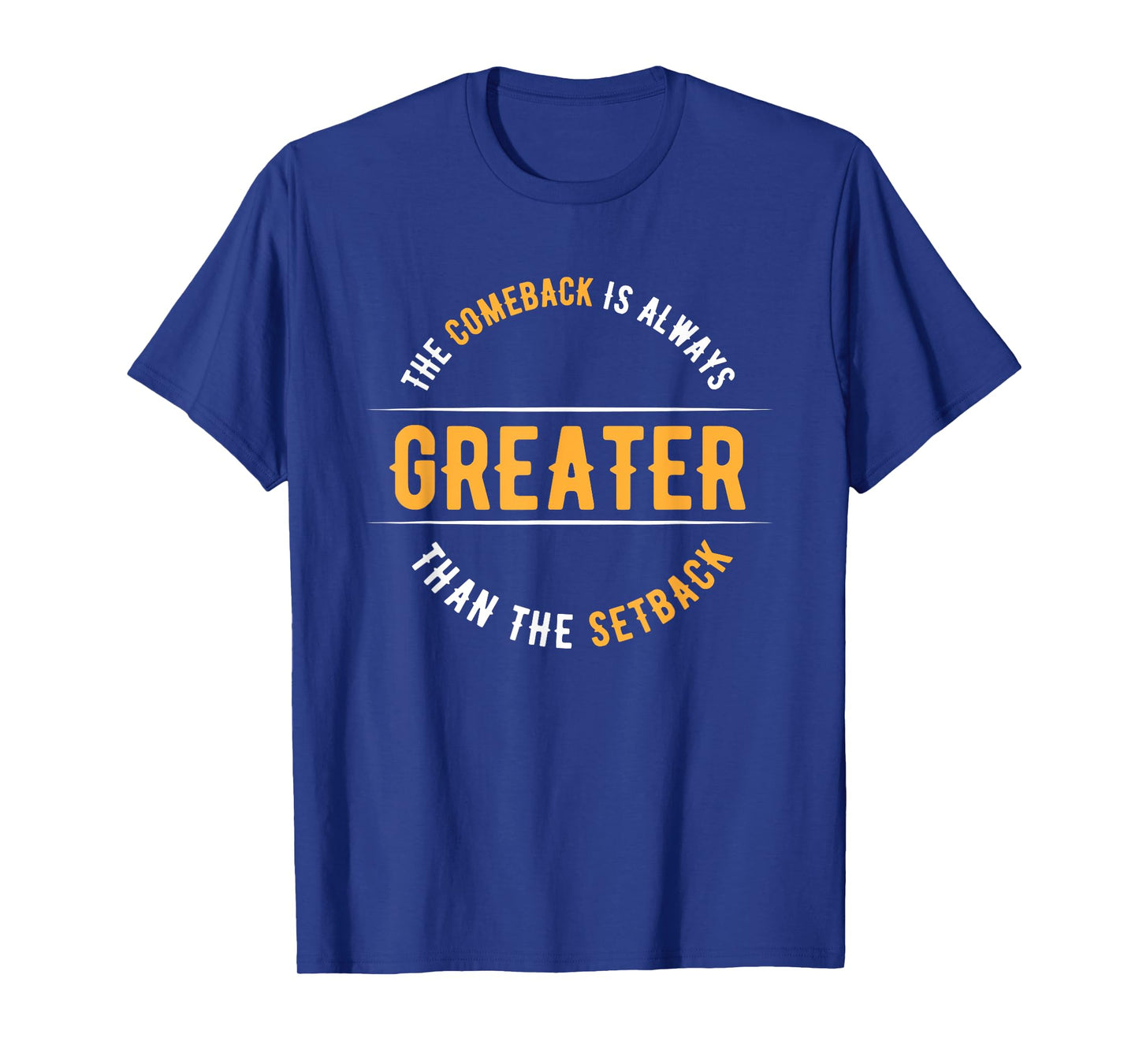 The Comeback Is Always Greater Than The Setback T-Shirt