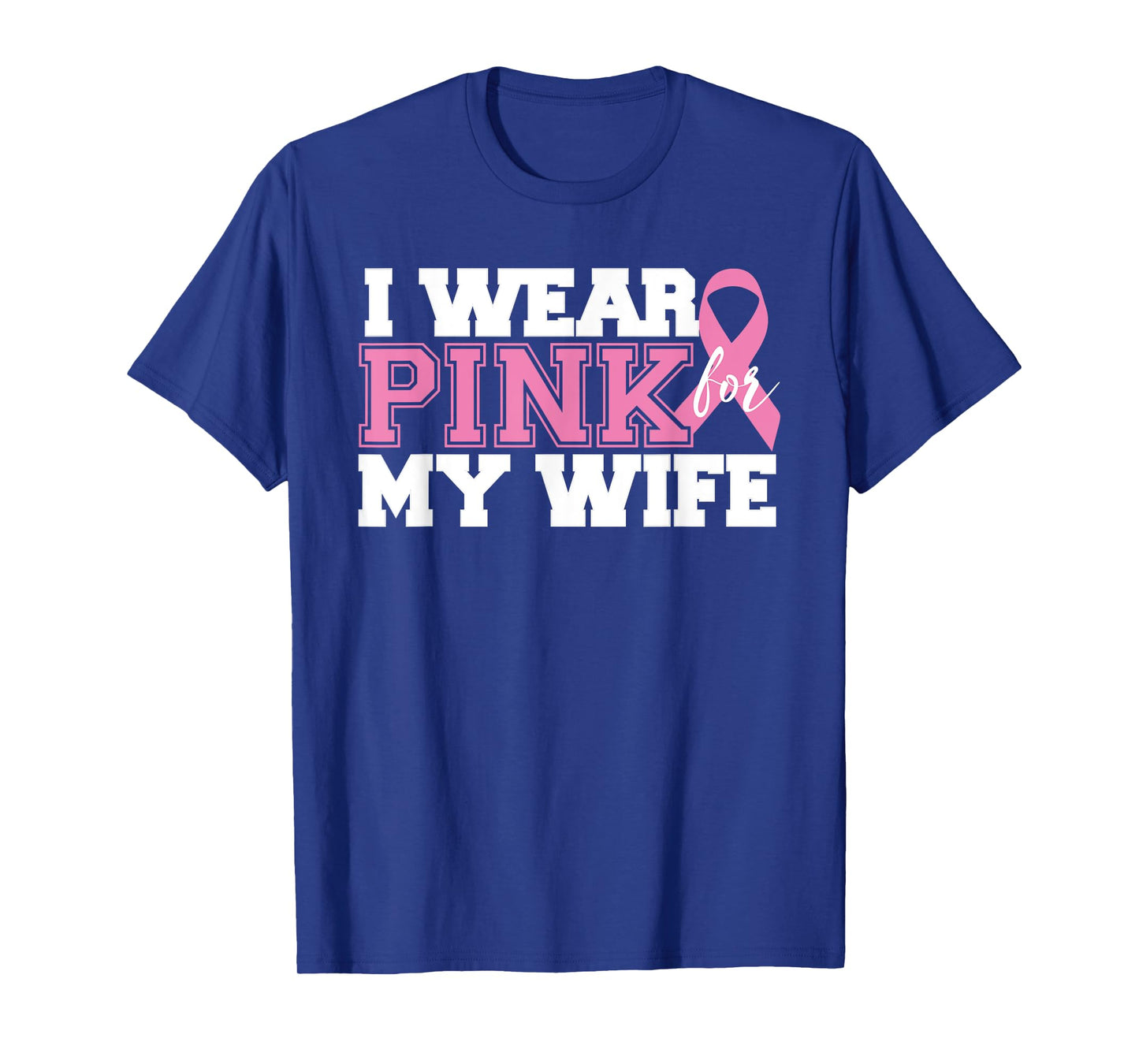 I Wear Pink for My Wife - Breast Cancer Awareness Shirt T-Shirt