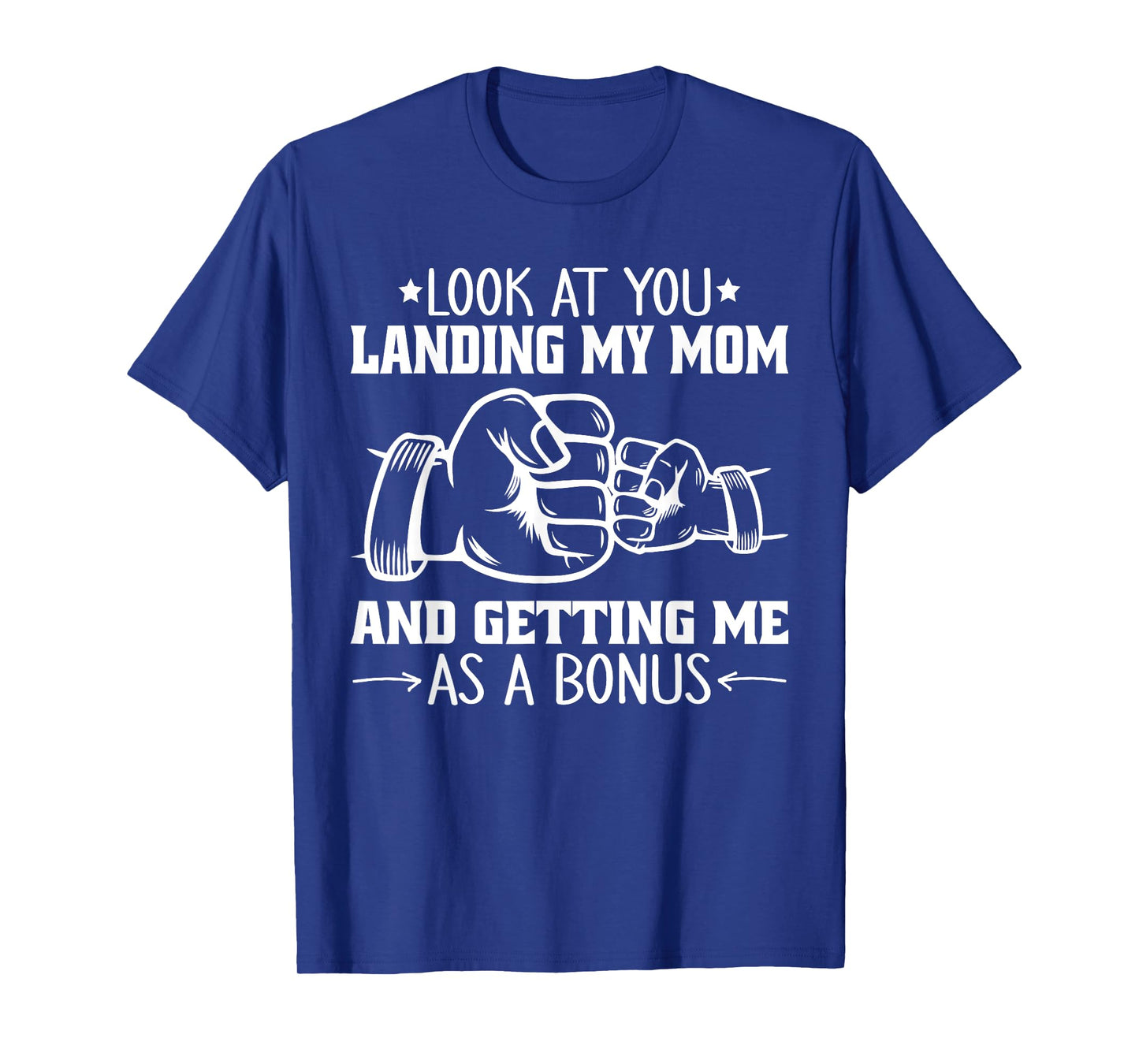 Look at You Landing My Mom and Getting Me as a Bonus Funny T-Shirt