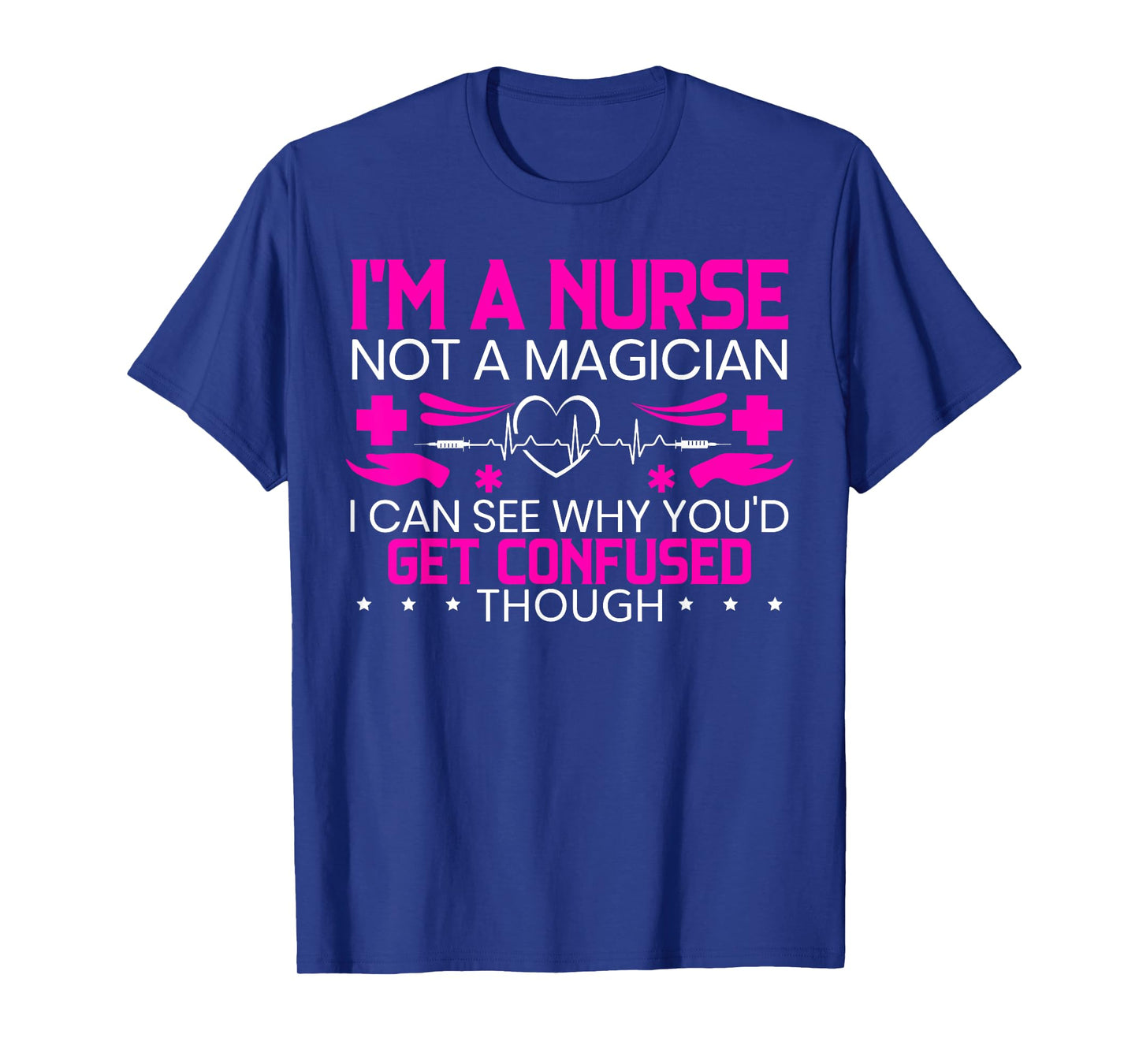 I'm A Nurse Not A Magician Funny Nursing Medical Hospital T-Shirt