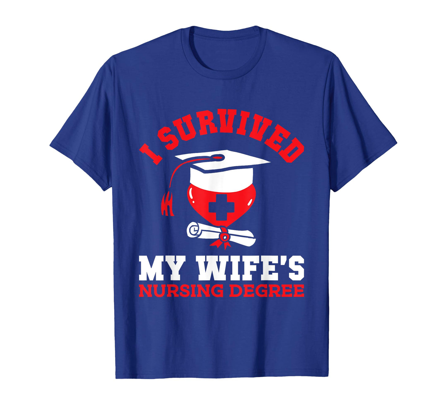 I Survived My Wife's Nursing Degree Nurse RN Graduation 2025 T-Shirt