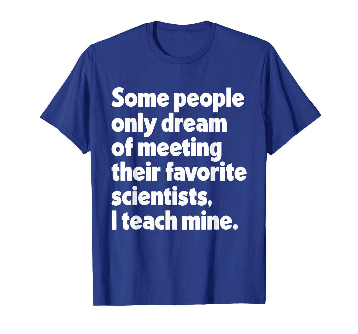 Dream Meeting Their Favorite Scientists Science Teacher T-Shirt for Men Women
