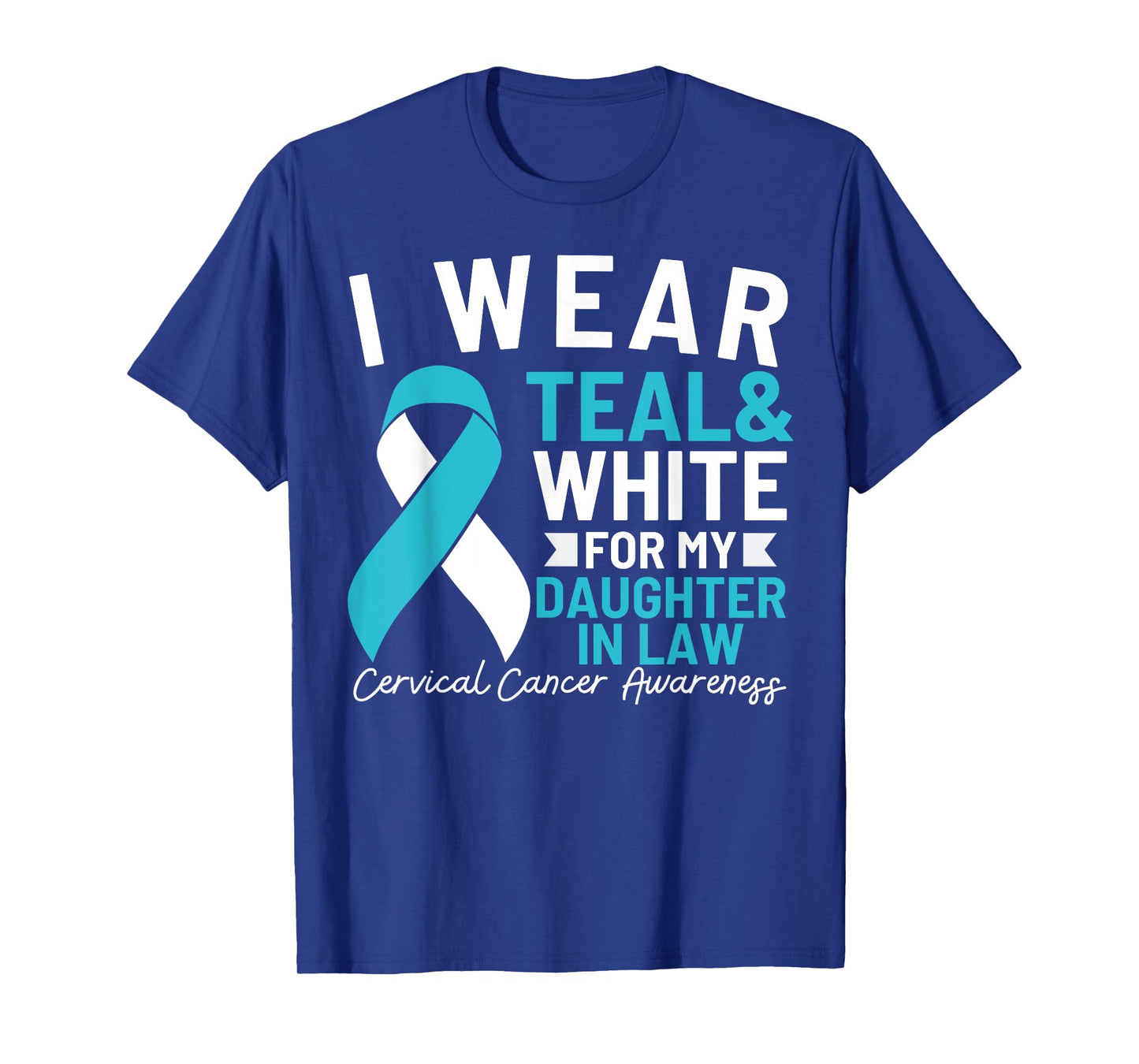 I Wear Teal And White For My Daughter In Law Cervical Cancer T-Shirt