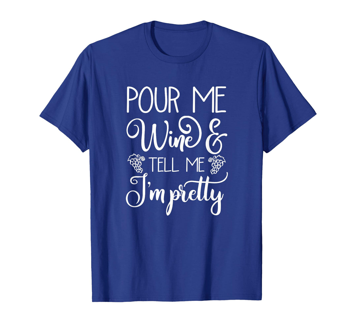 Pour Me Wine & Tell Me I'm Pretty T-Shirt