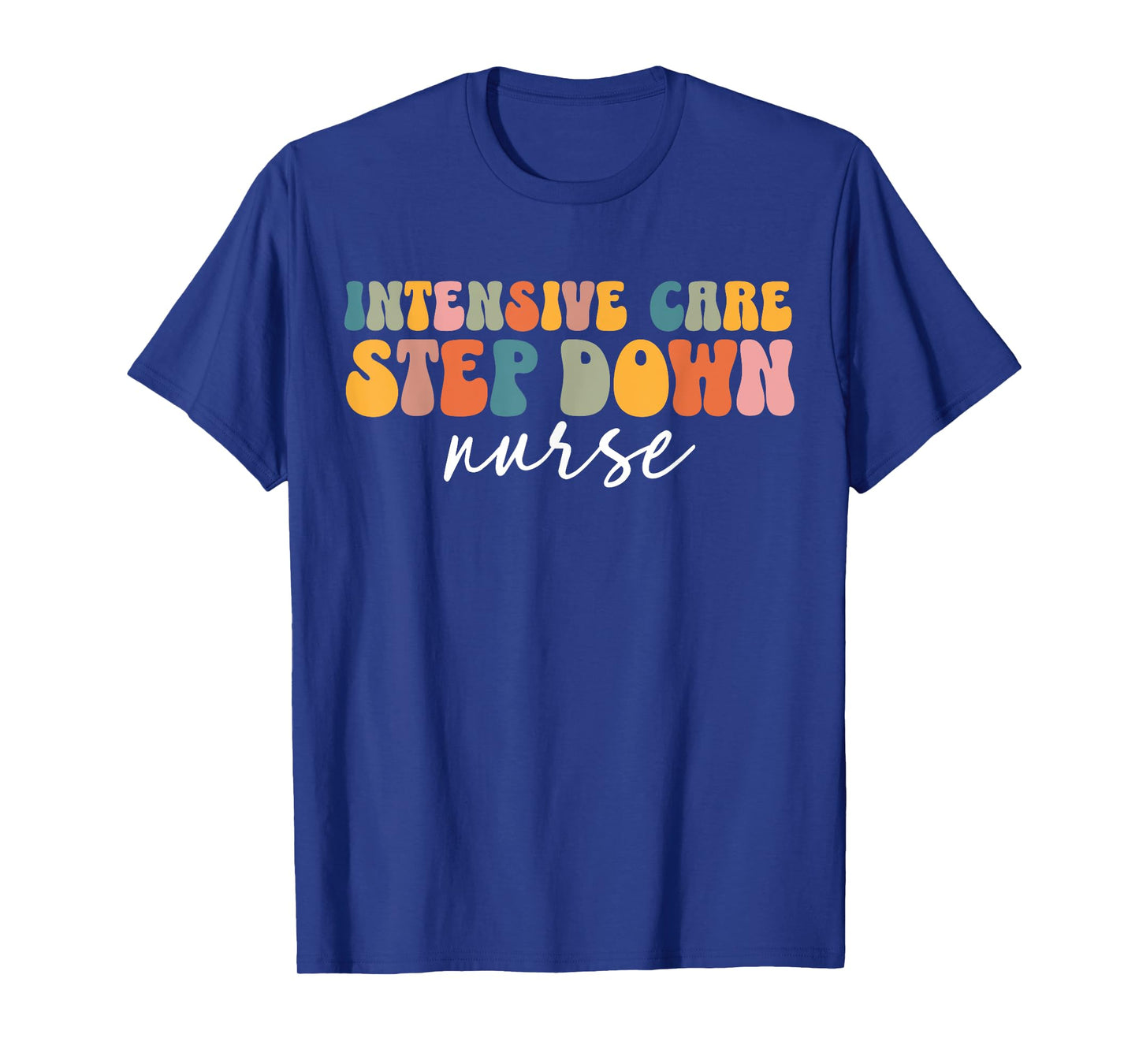 ICU Step Down Nurse Intensive Care Step Down Nurse Nursing T-Shirt