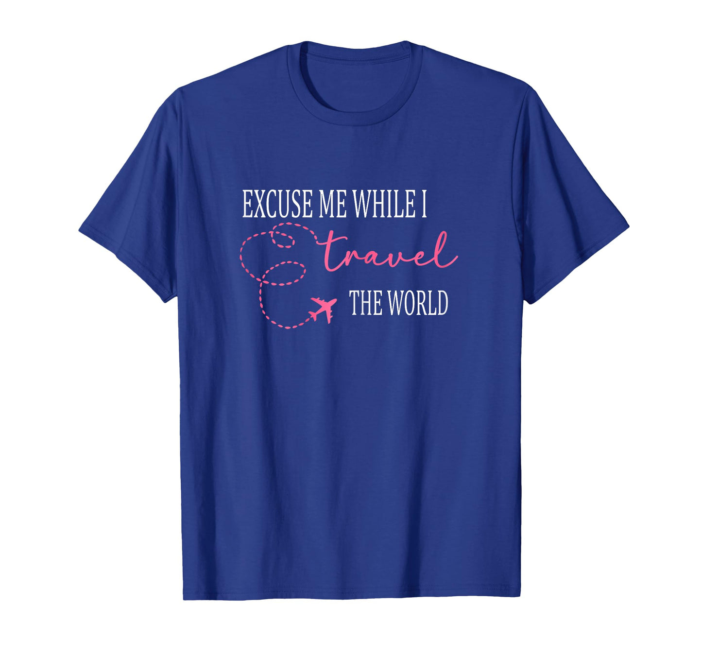 Excuse Me While I Travel The World Funny Cute T-Shirt
