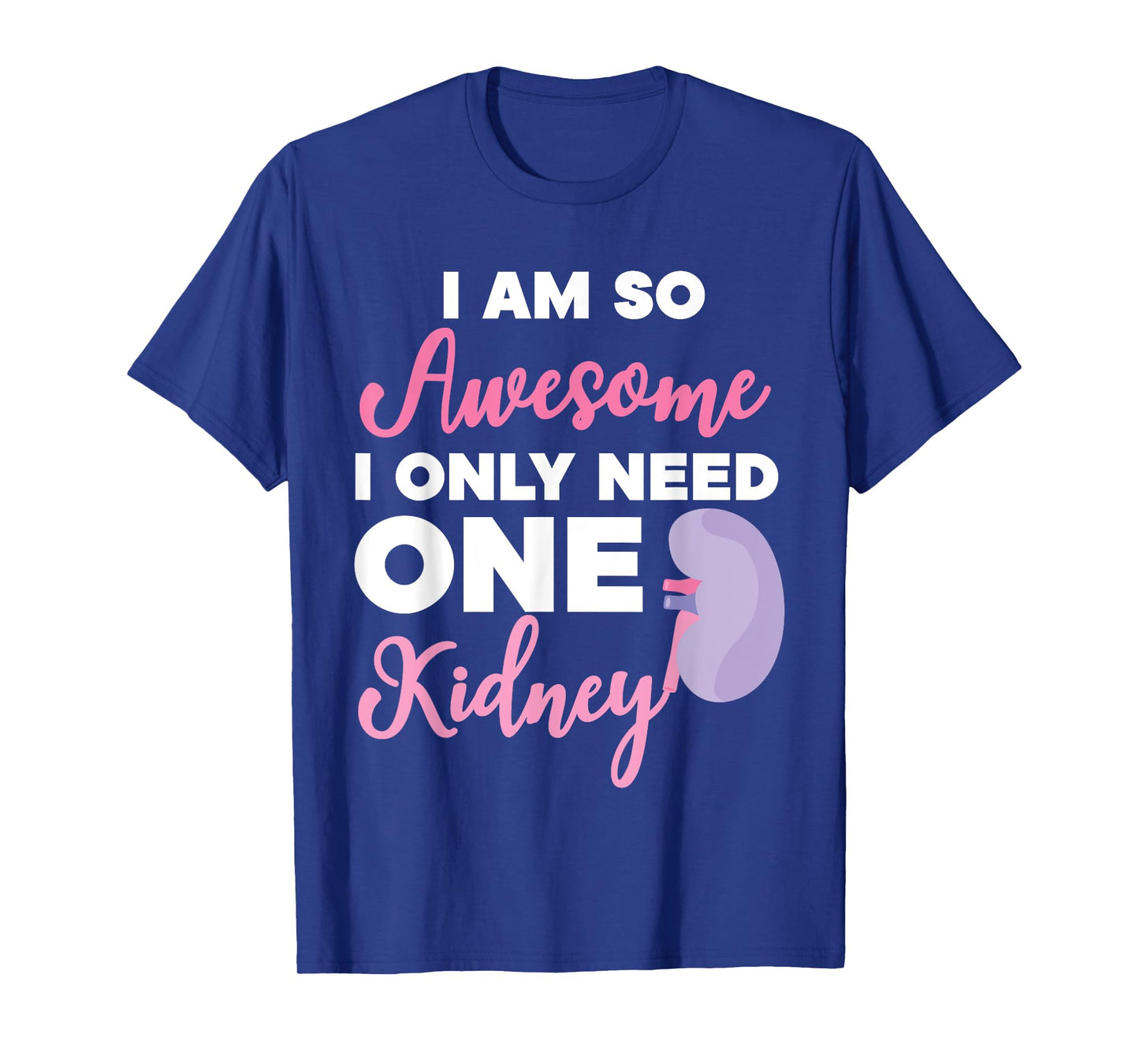 I'm So Awesome I Only Need One Kidney Organ Donation T-Shirt