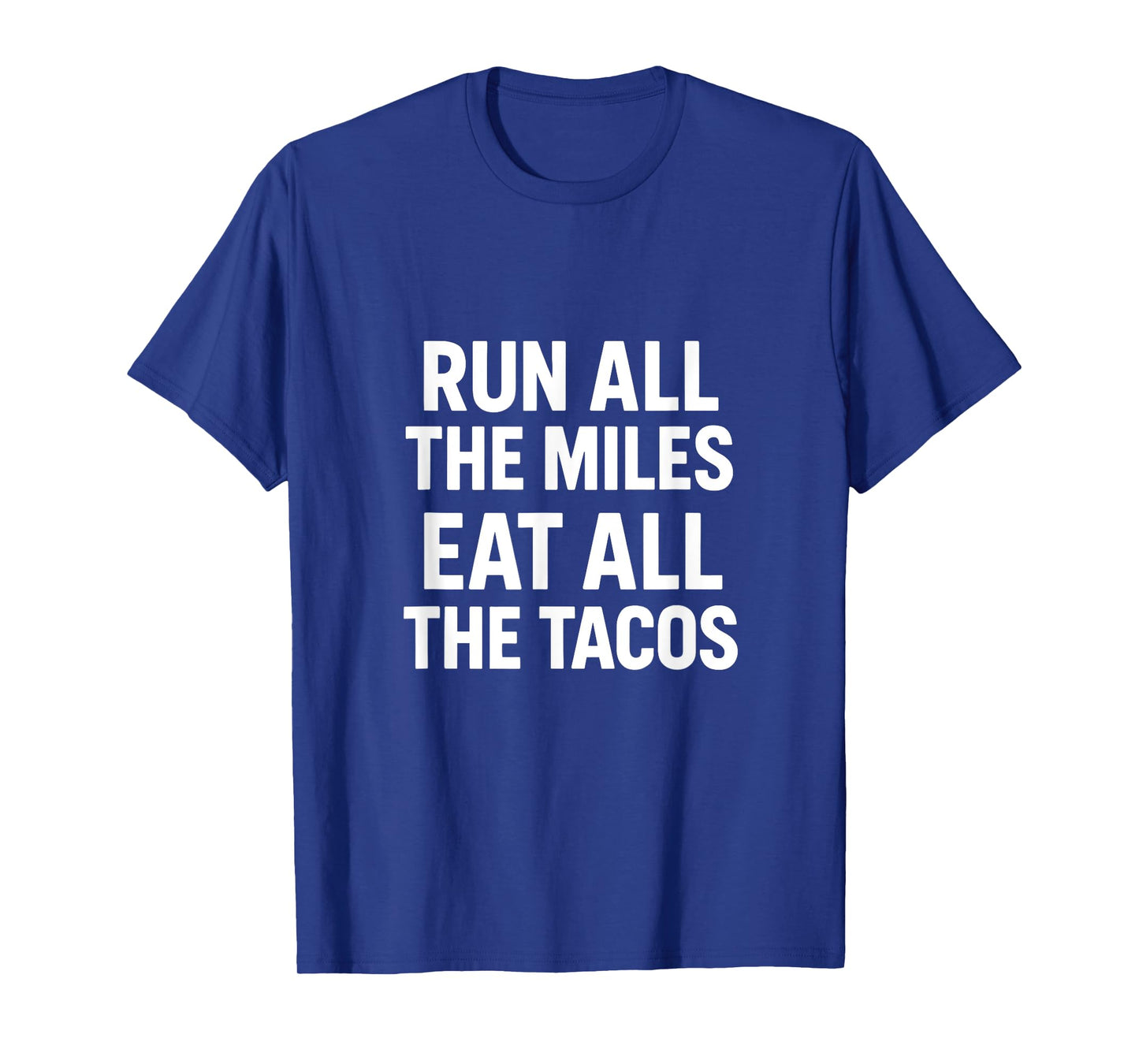 Run All The Miles EAT All The Tacos - Funny Running T-Shirt