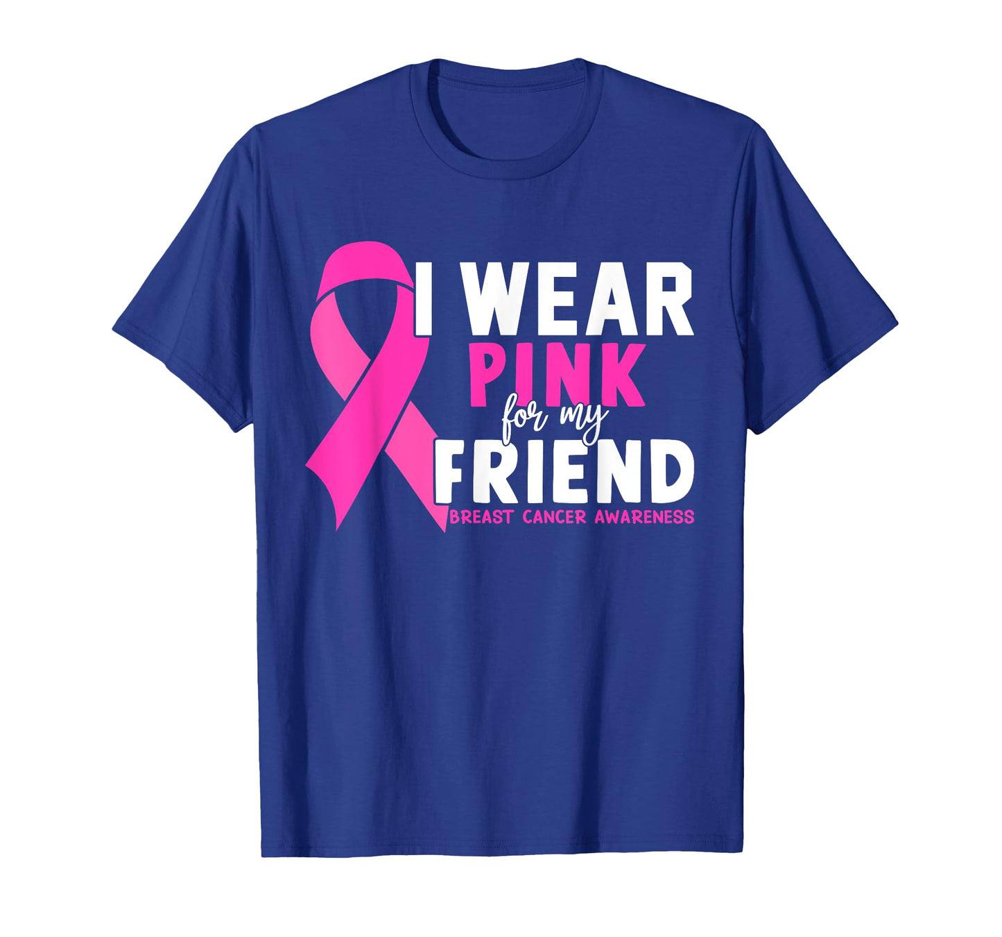 I Wear Pink For My Friend Breast Cancer Awareness T-Shirt