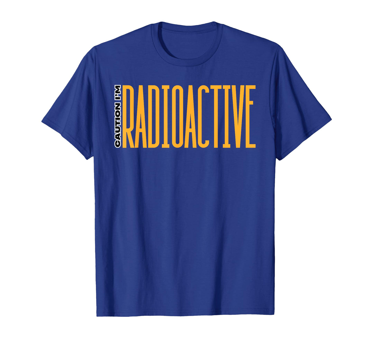 Caution I'm Radioactive Gifts Radiation Patient Radioactive T-Shirt