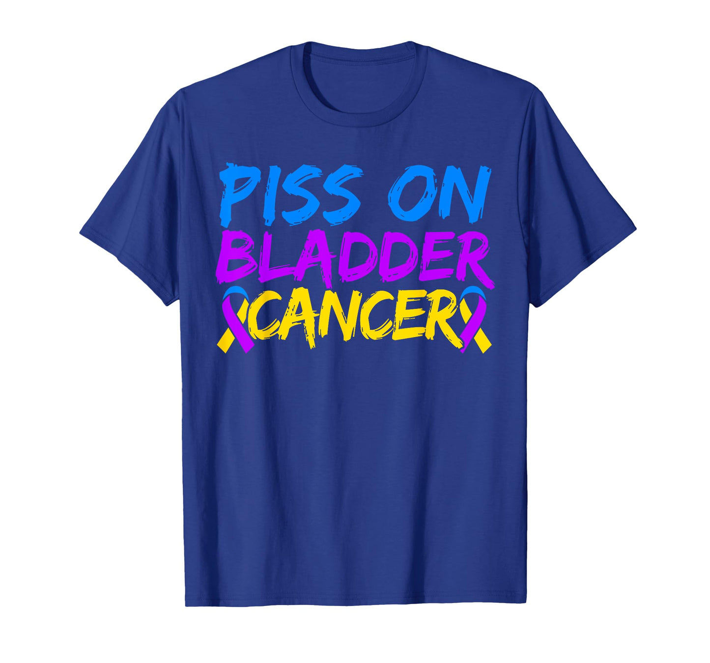 Piss On Bladder Cancer Warrior Bladder Cancer Awareness T-Shirt