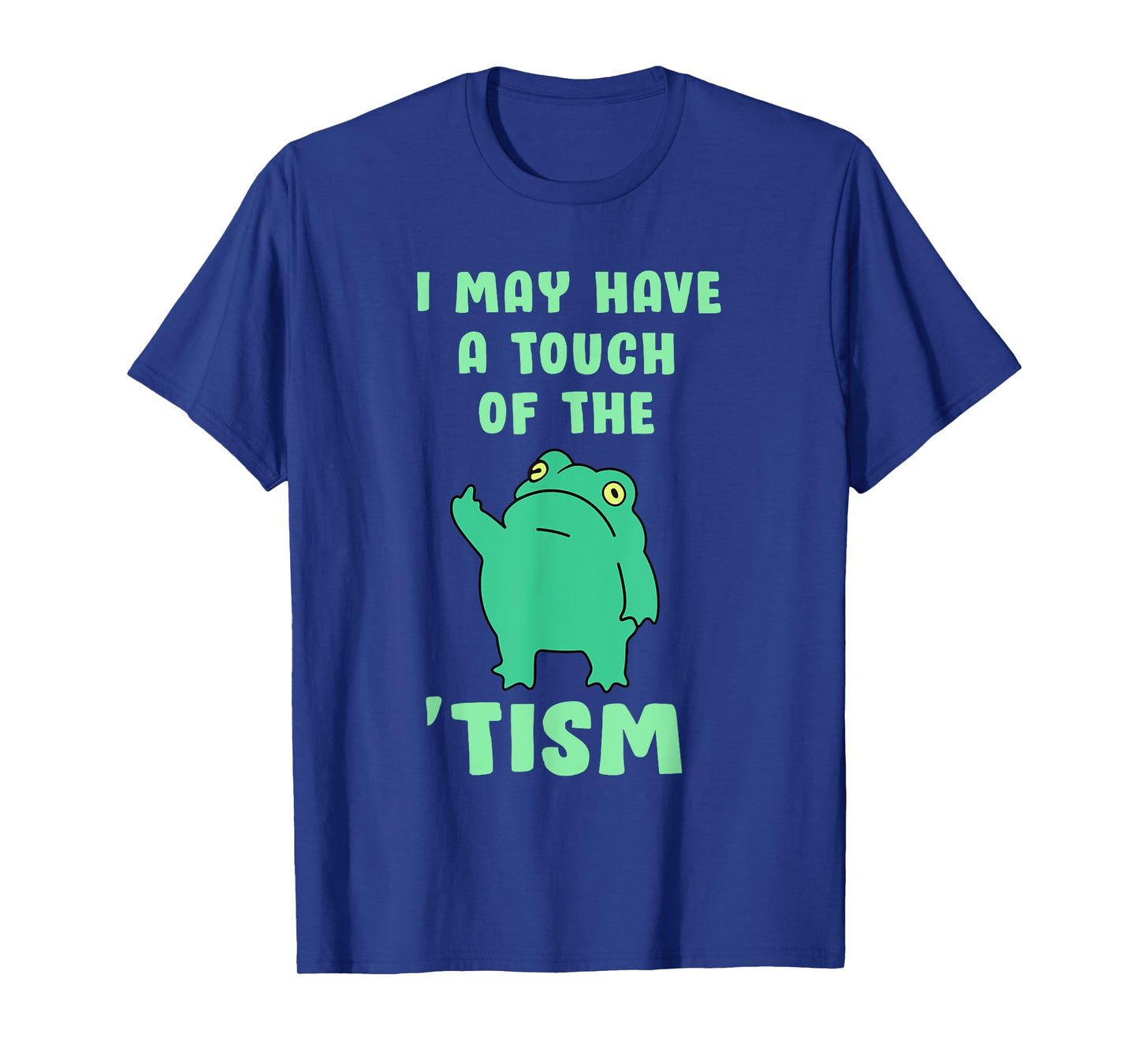 Autism Awareness Neurodiversity Teacher Gifts Funny Frog I May Have A Touch Of The Tism Neurodivergent T-Shirt, Small