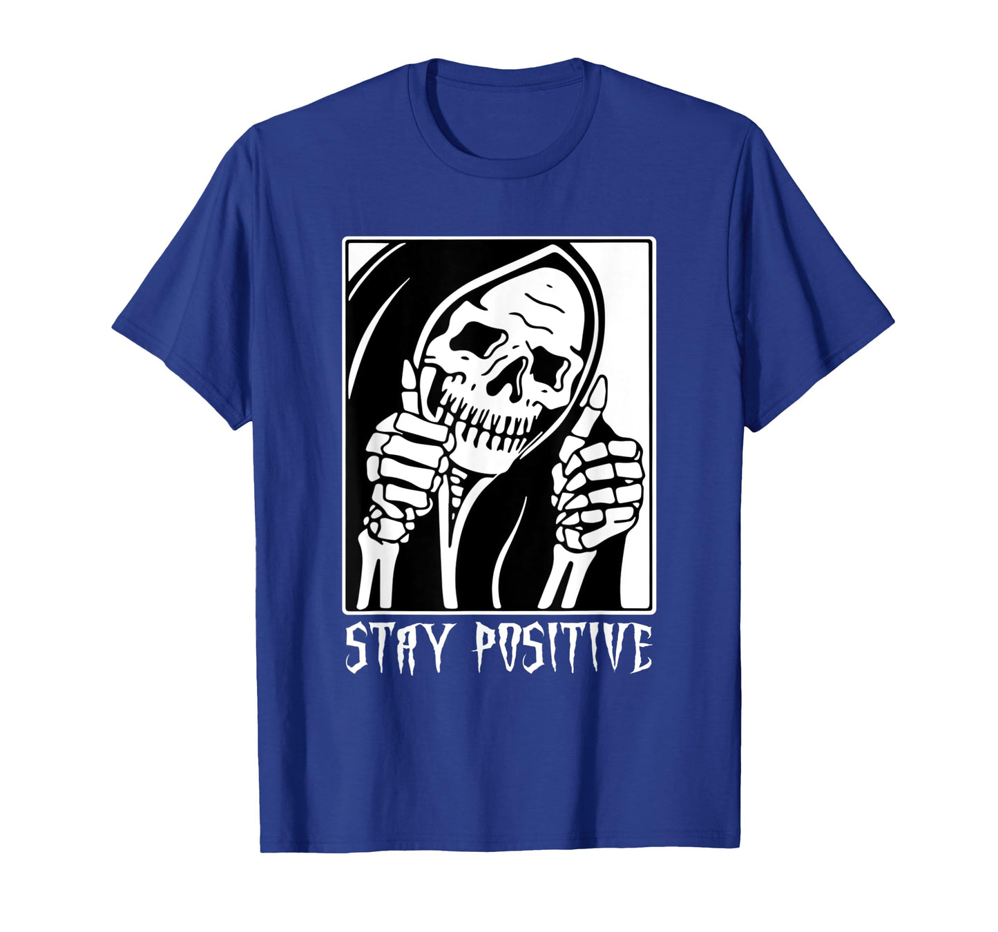 Stay Positive Skeleton Funny Grim Reaper Skull Halloween T-Shirt