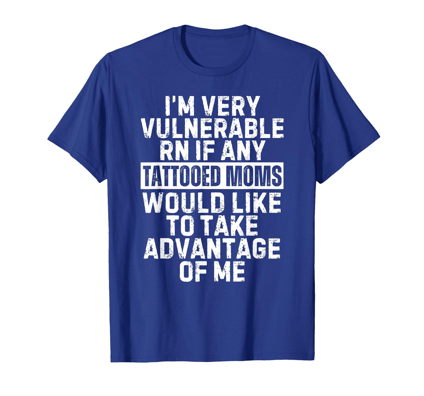 I'm Very Vulnerable RN I Love Hot Tattooed Moms T-Shirt