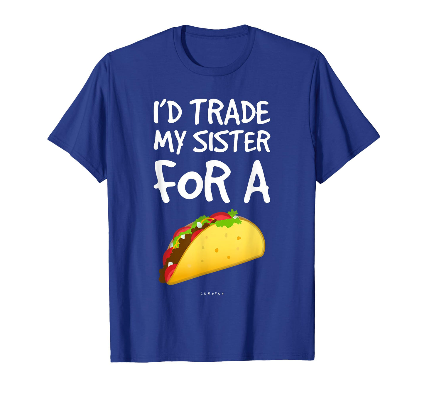 I'd Trade My Sister For A Taco Shirt. Funny Taco T-Shirts T-Shirt