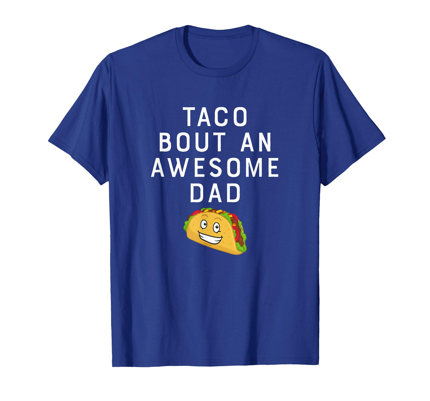 Taco Bout An Bout An Awesome Dad Funny Father's Gift Shirt T-Shirt
