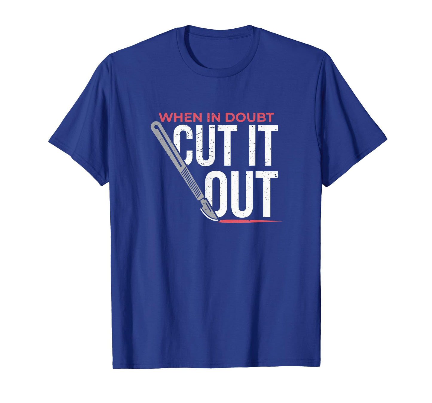 When In Doubt Cut It Out Surgical Scalpel T-Shirt