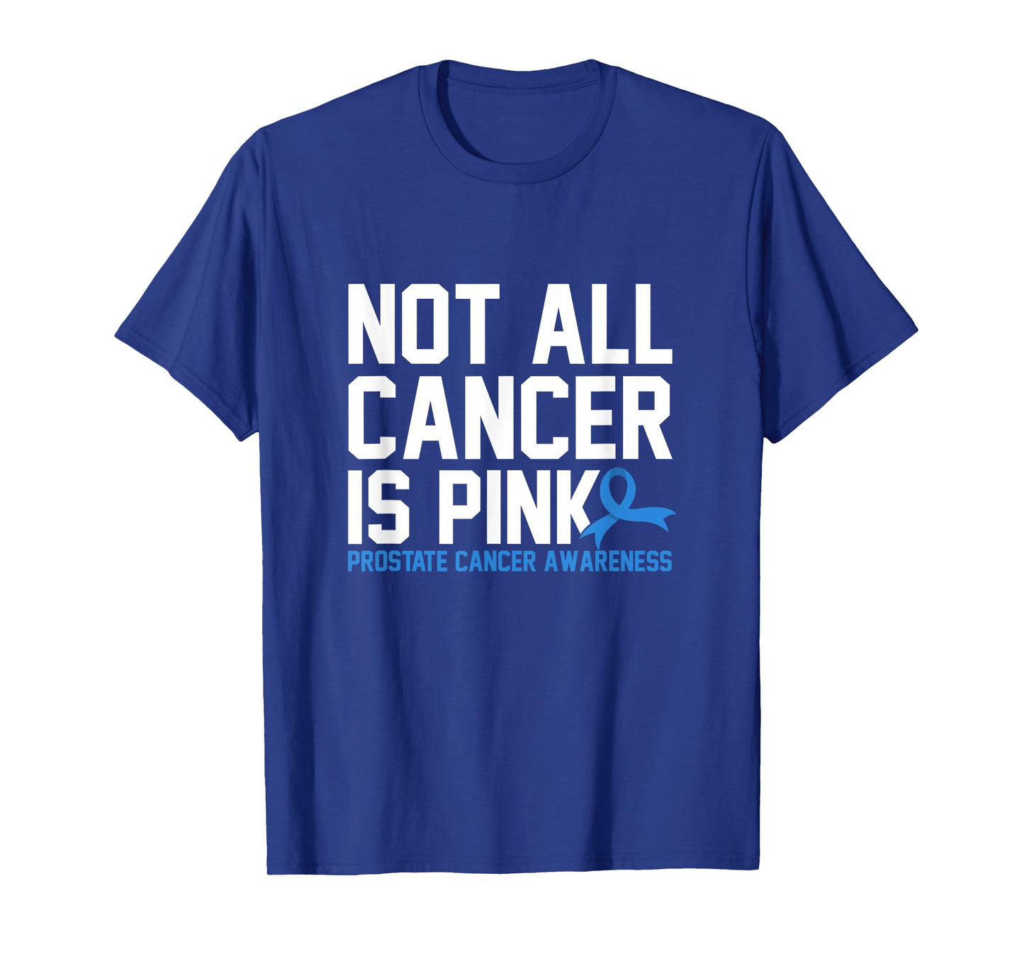 Not All Cancer Is Pink Prostate Cancer Awareness T-Shirt