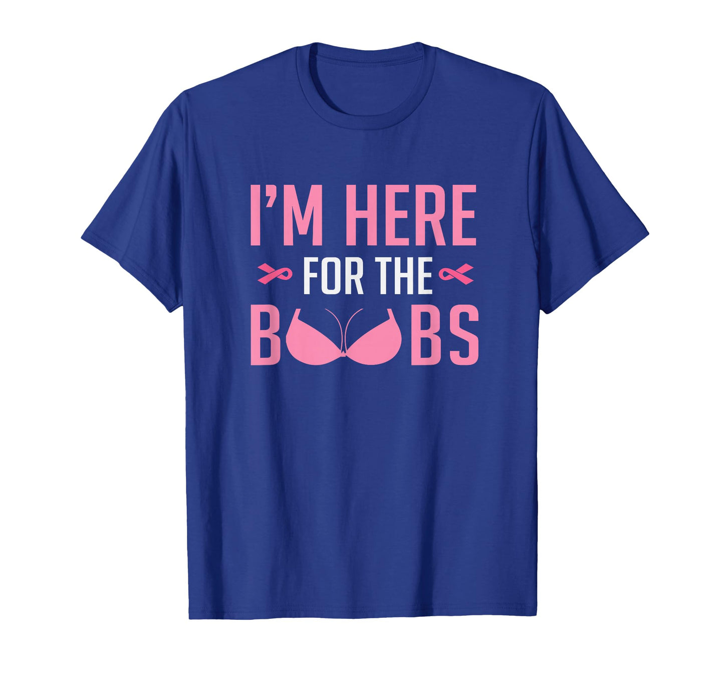 I'm Just Here For The Boobs T-Shirt Funny Breast Cancer Tee T-Shirt