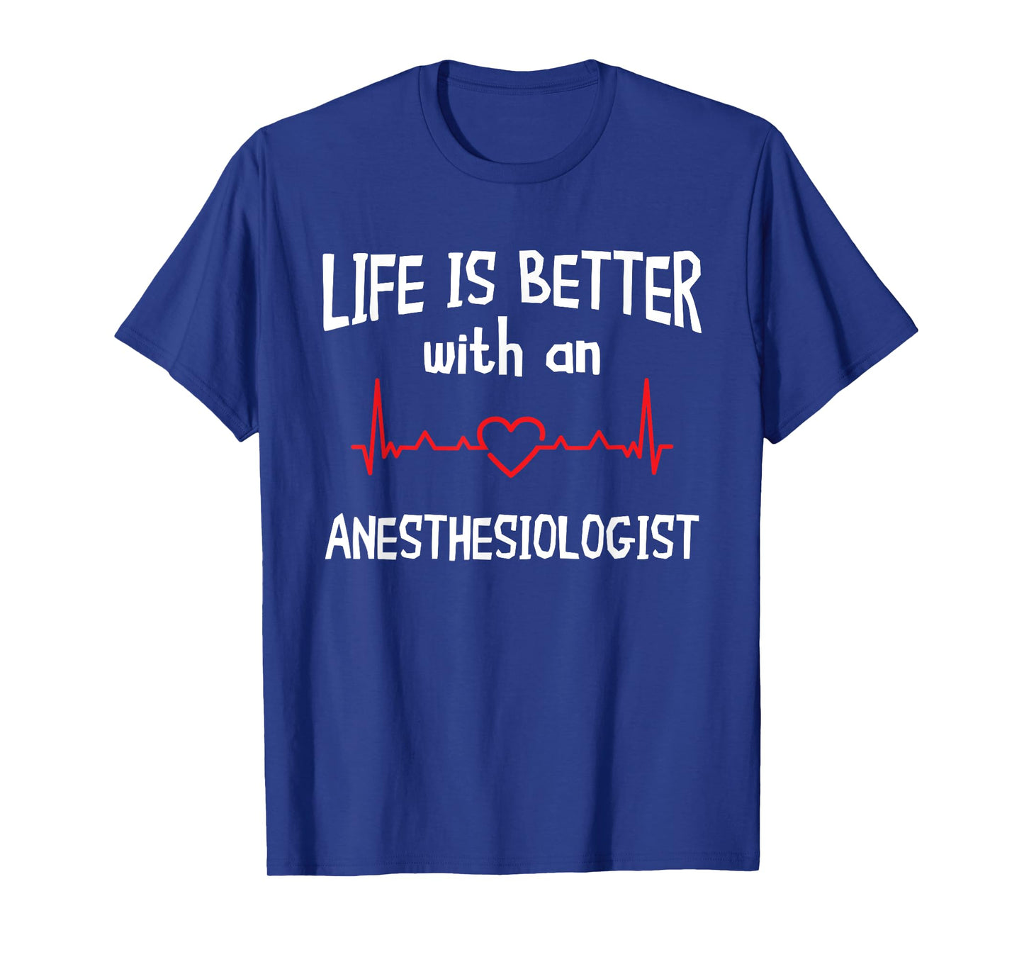 Anesthesiologist Anesthesiology CRNA Nurse Life Is Better T-Shirt