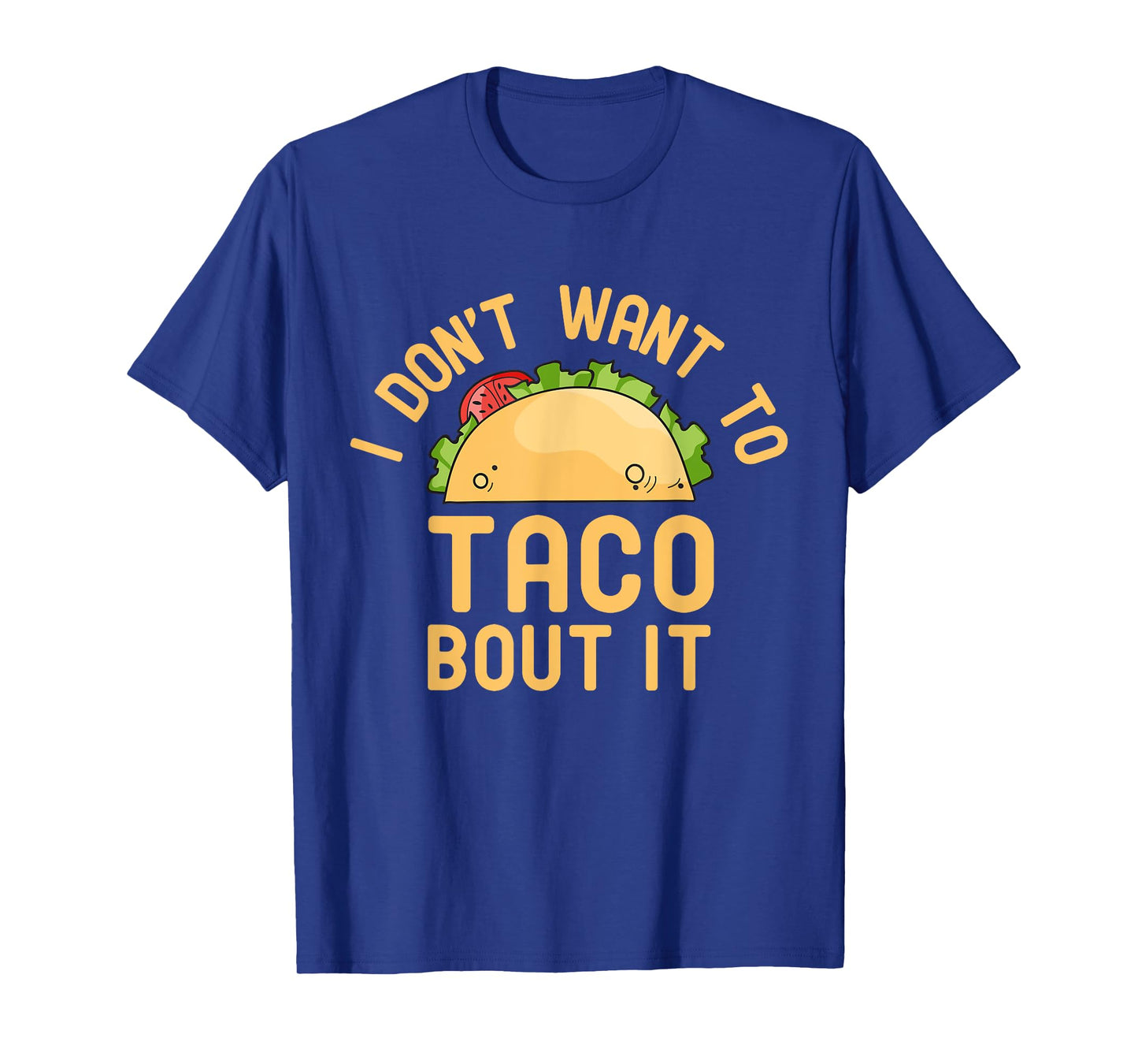 I Don't Want To Taco Bout It Funny Pun T-Shirt T-Shirt