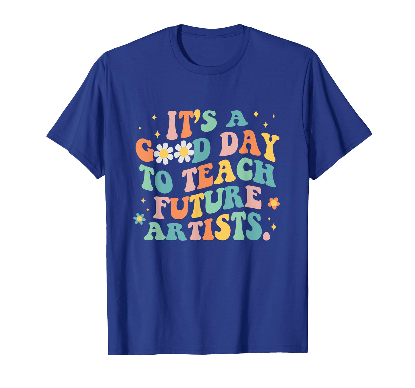Groovy It's A Good Day To Teach Future Artists Art Teacher T-Shirt for Men Women