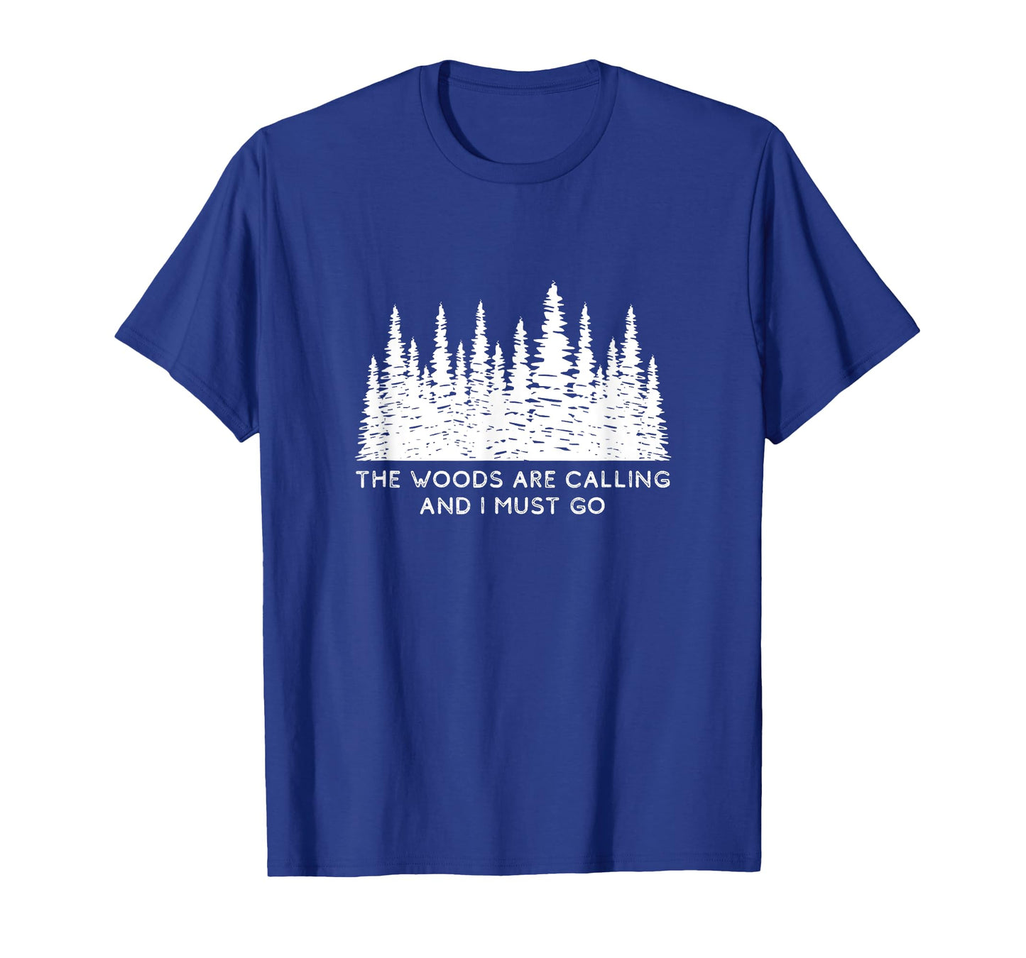 The Woods are Calling and I Must Go T-Shirt