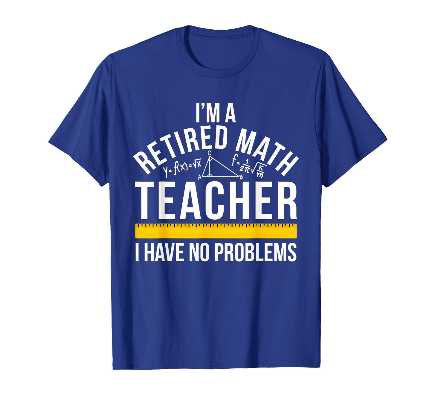 I'm A Retired Math Teacher Retirement Math Teacher T-Shirt
