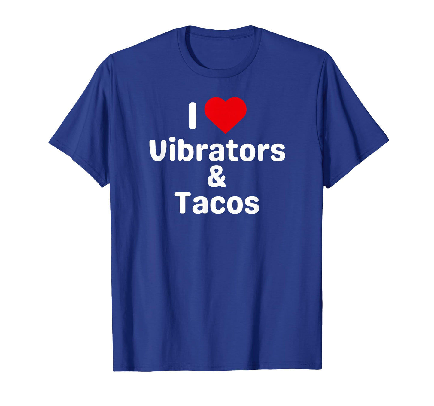 I Love Vibrators and Tacos - Funny Taco Gifts for Couples T-Shirt