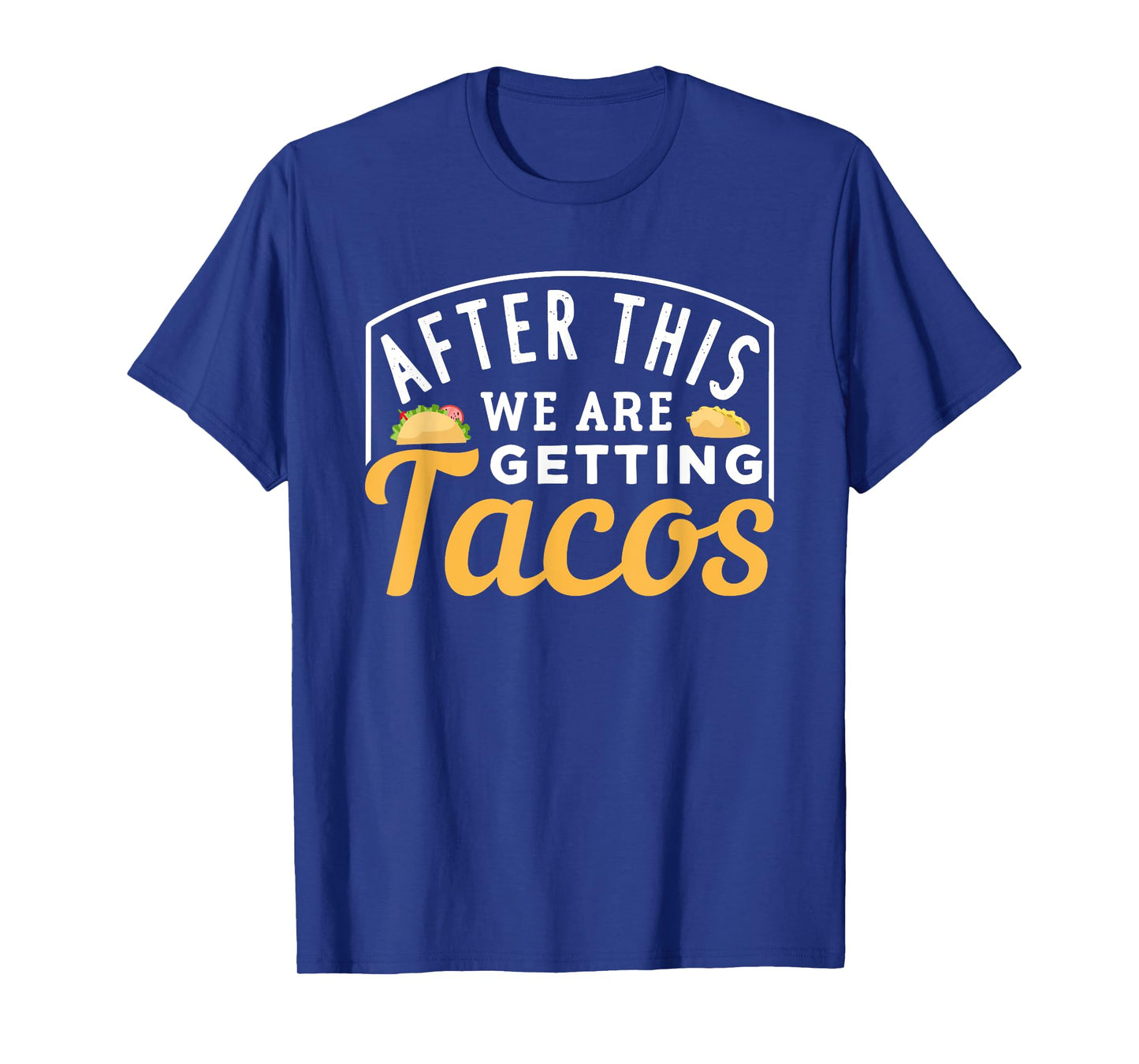 After This We Are Getting Tacos T-Shirt