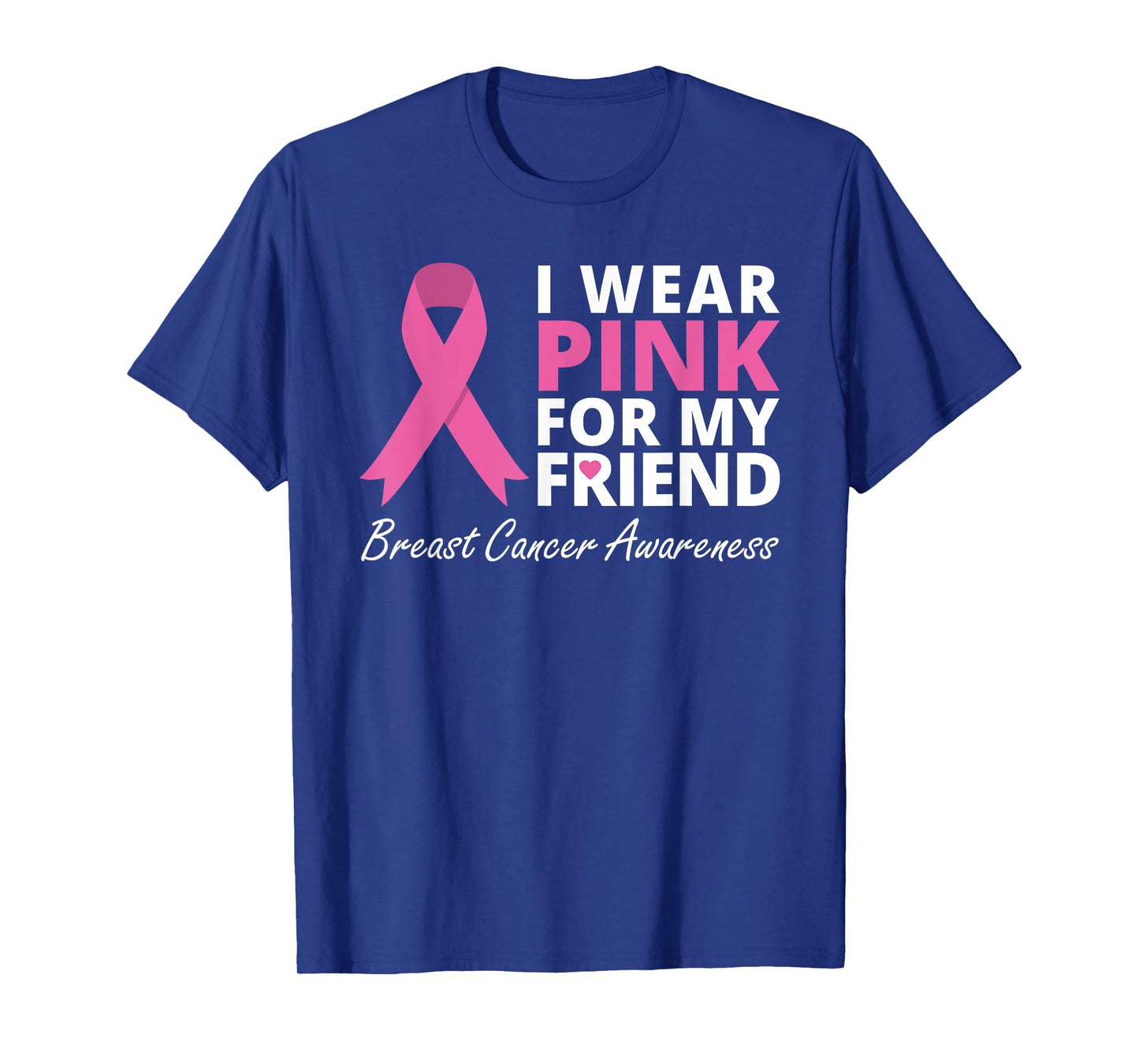 I Wear Pink For My Friend T Shirt Ribbon Family Love Warrior T-Shirt