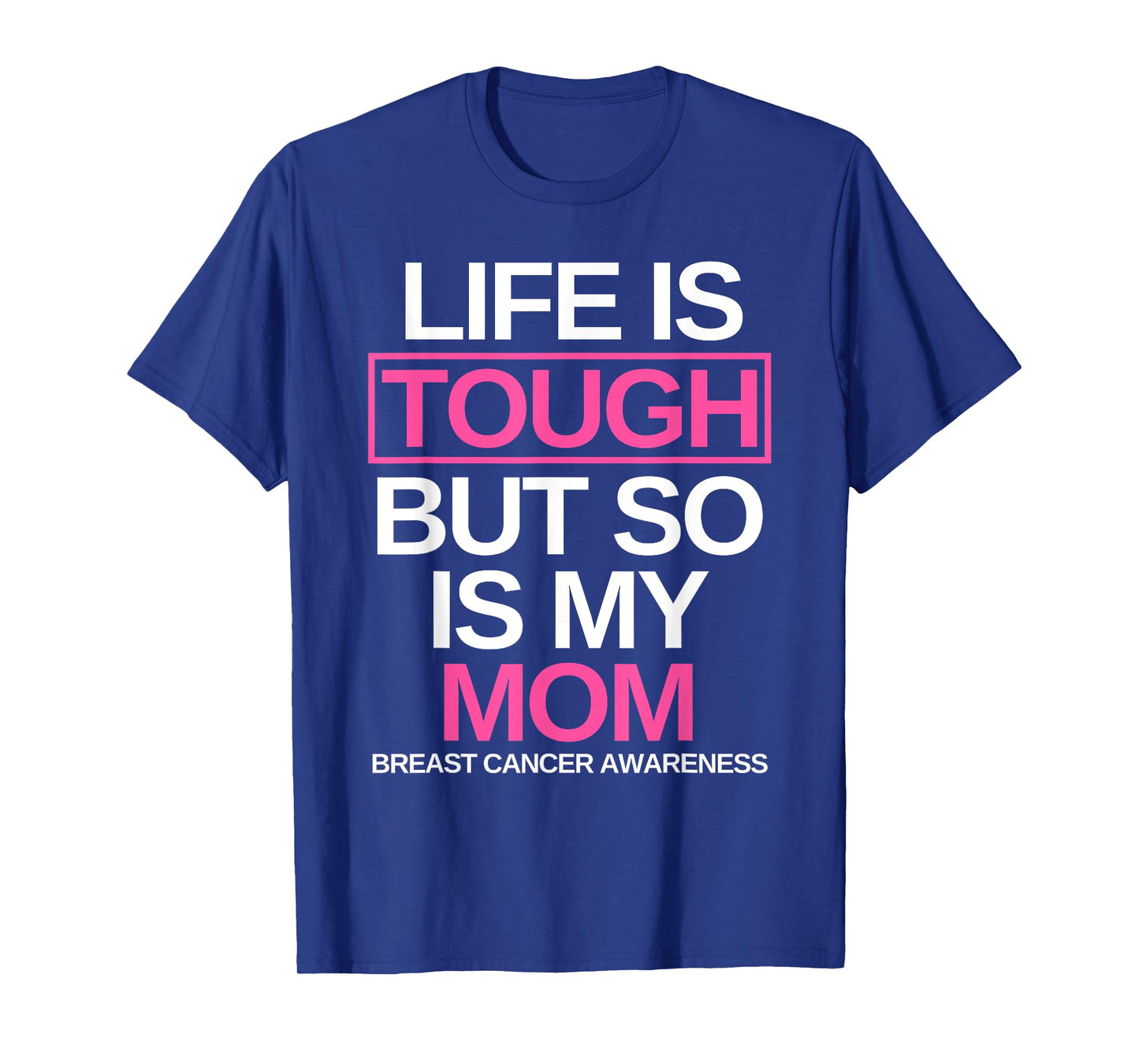 Life is Tough But So Is My Mom Breast Cancer Awareness Gift T-Shirt
