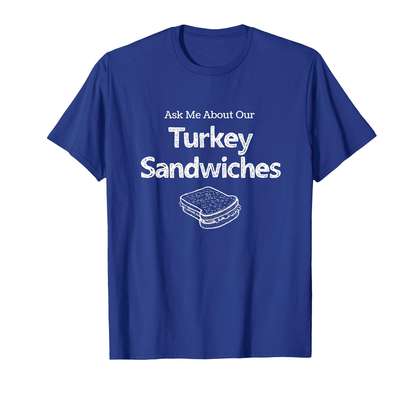 Ask Me about our Turkey Sandwiches, Nurse Humor, ER Nurse T-Shirt