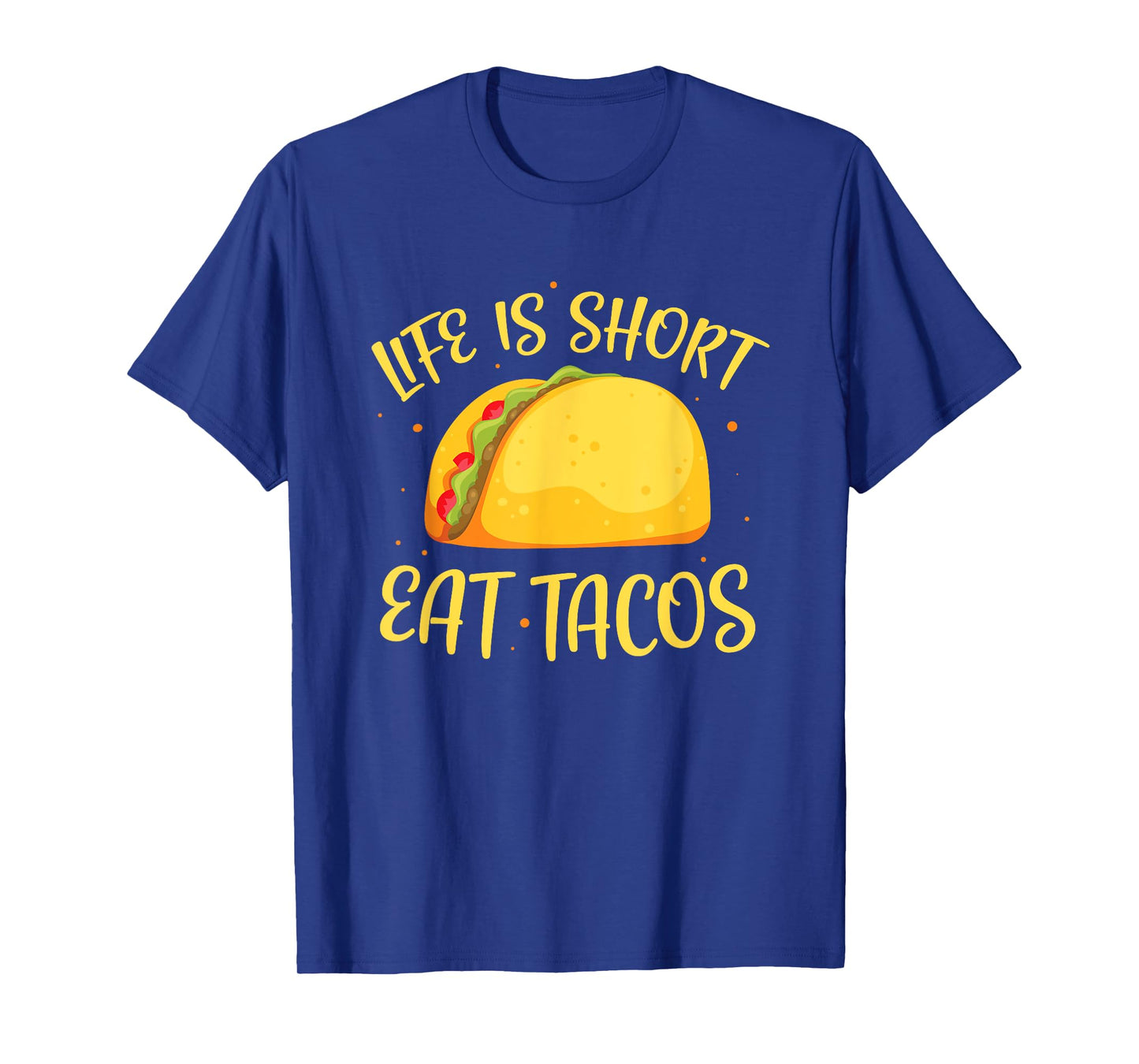Funny Tacos Life Is Short Eat Tacos T-Shirt