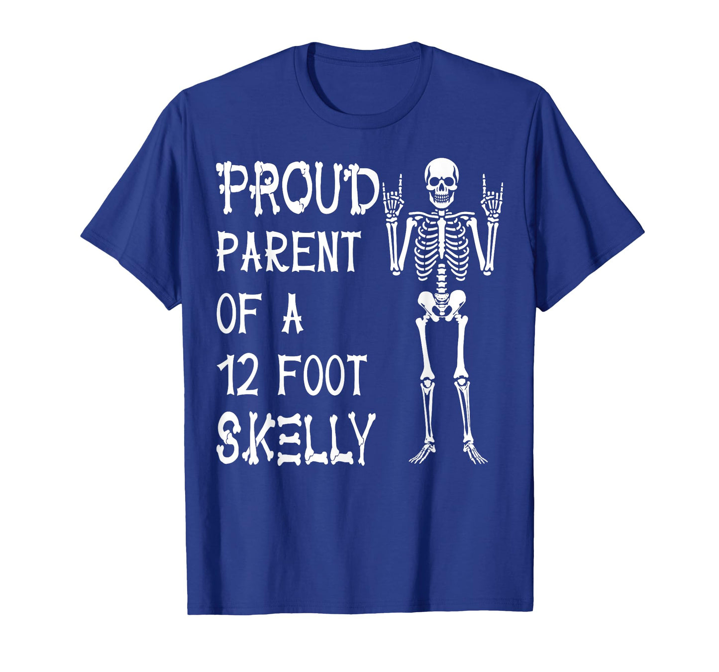 Proud Parent of A 12 Foot Skelly - Halloween T-Shirt