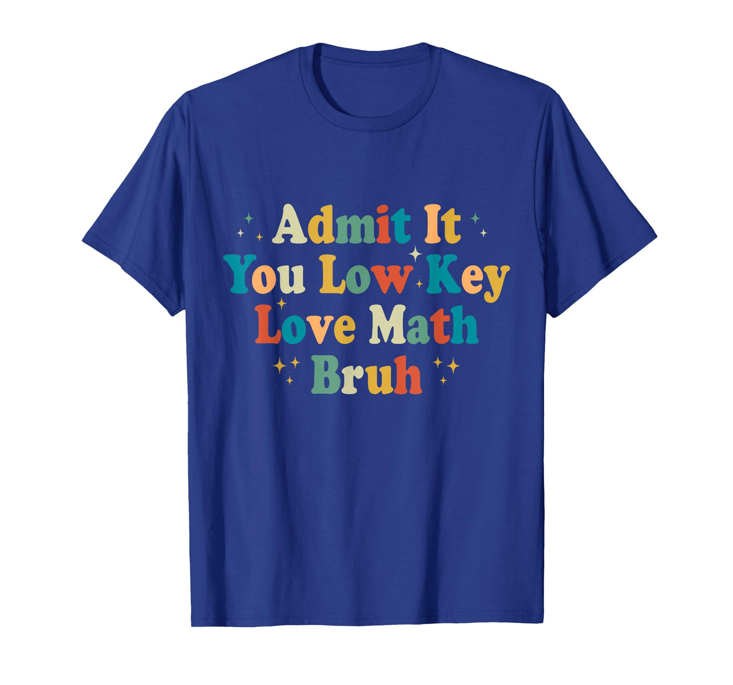 Admit It You Low Key Love Math Bruh Funny math teacher T-Shirt