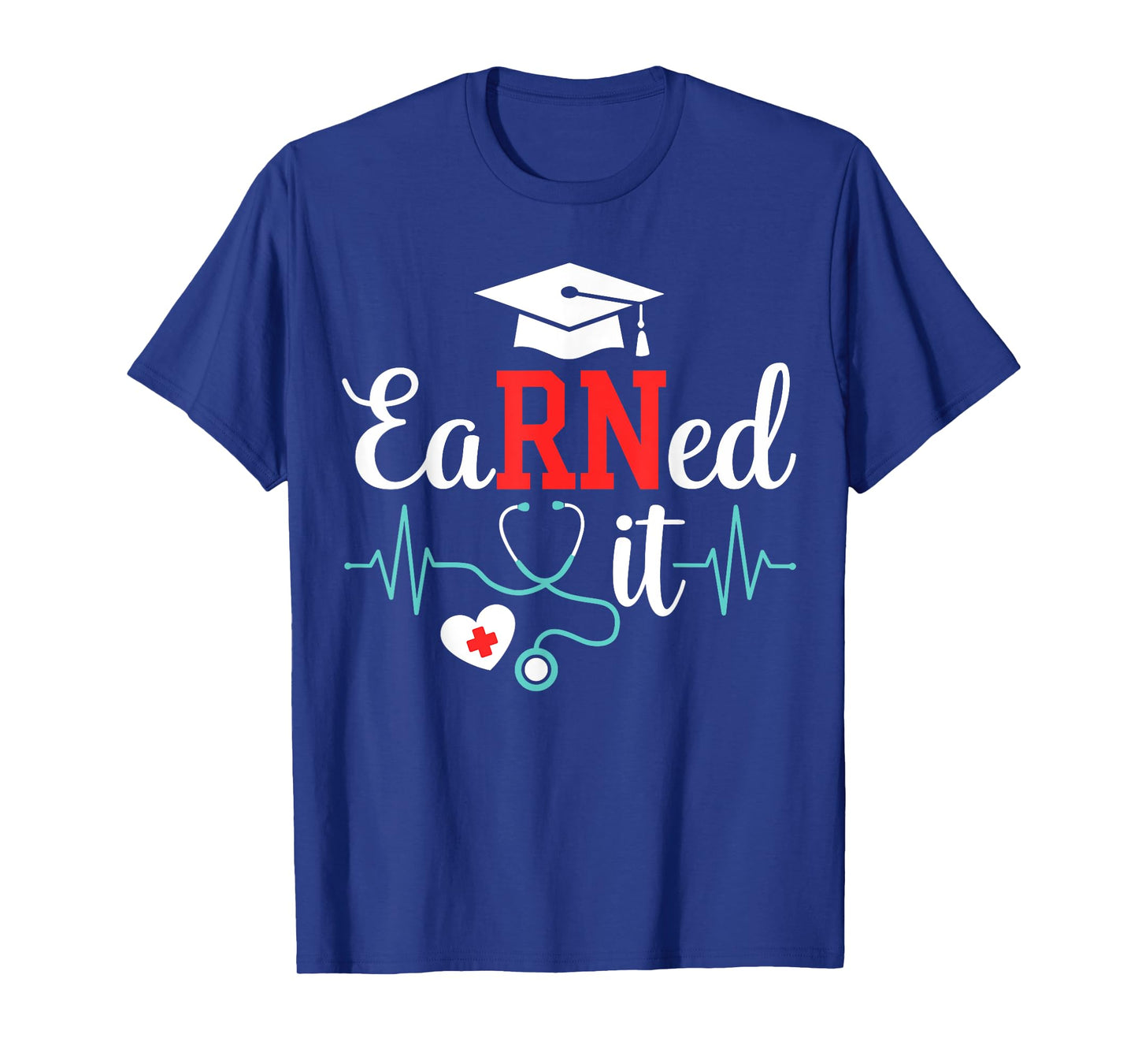 Earned it nurse graduation for RN graduate nursing school T-Shirt