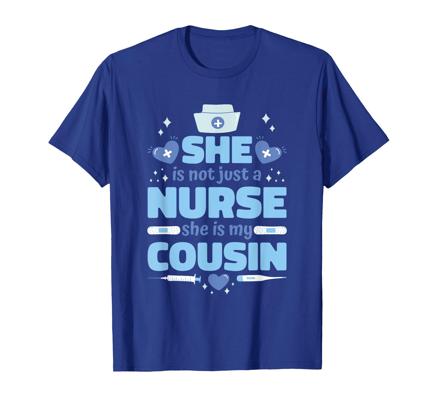 She Is Not Just Nurse She Is My Cousin, Nurse Cousin T-Shirt