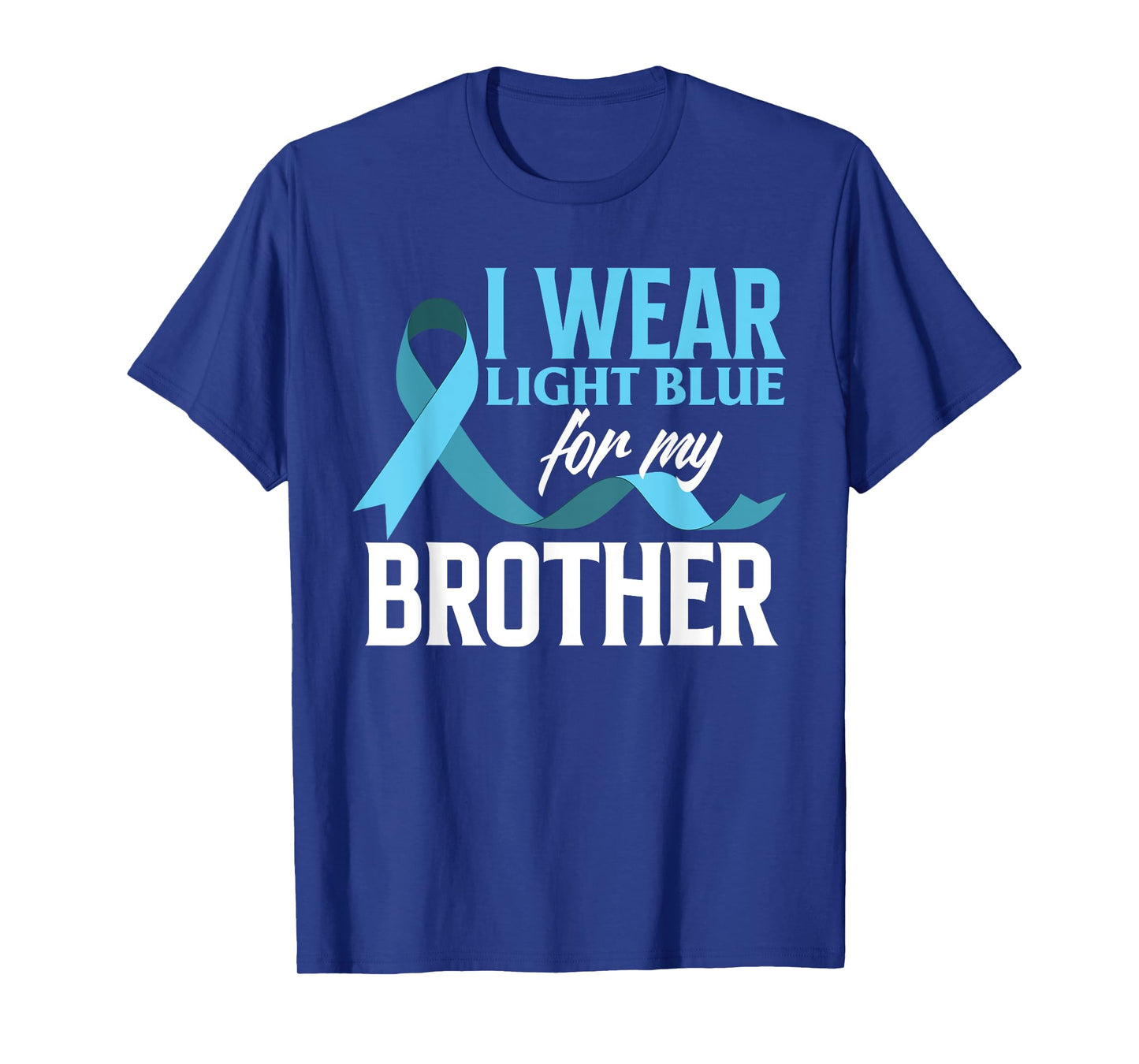 I Wear Light Blue For My Brother Prostate Cancer Awareness T-Shirt