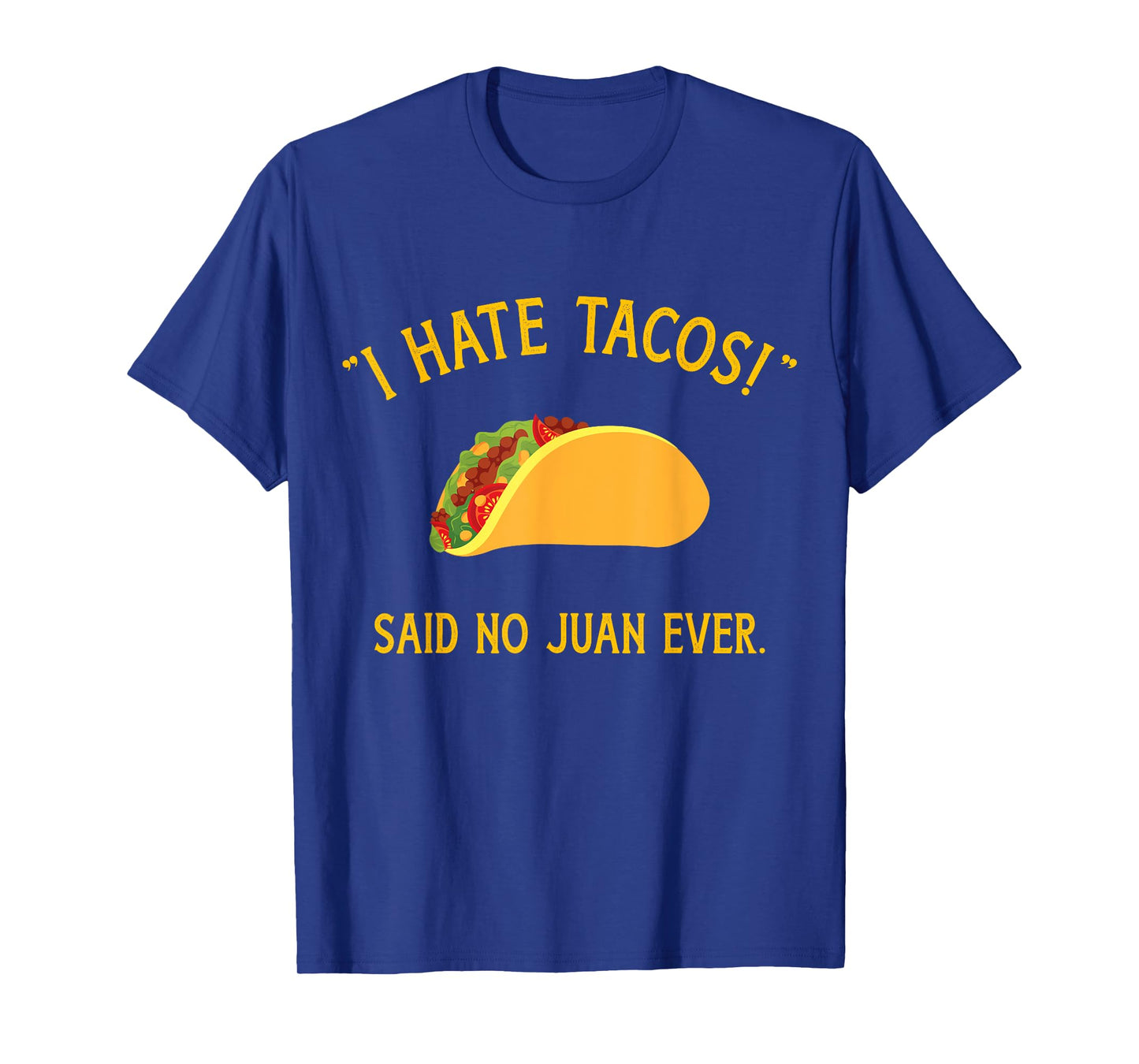 Funny I hate tacos said no juan ever for Cinco de Mayo T-Shirt