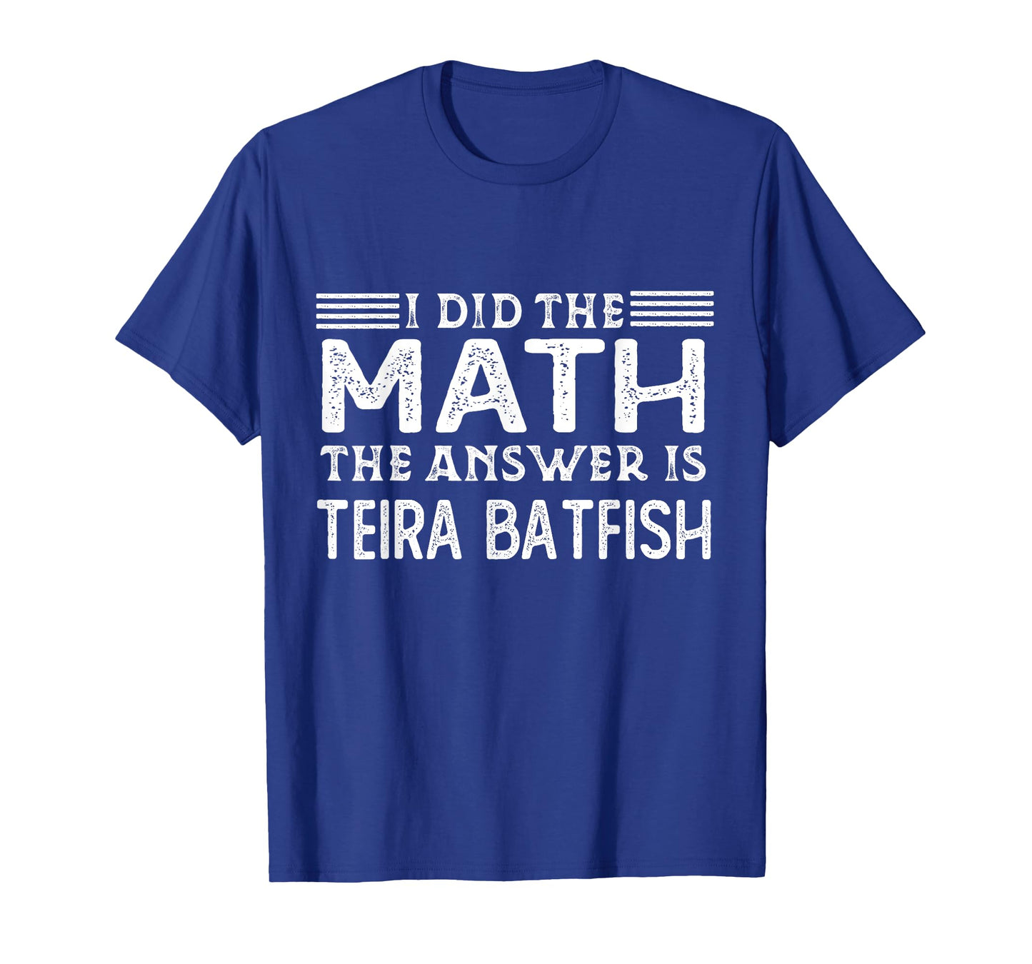 The Answer Is Teira Batfish Funny Math Teacher Student T-Shirt for Men Women Kids