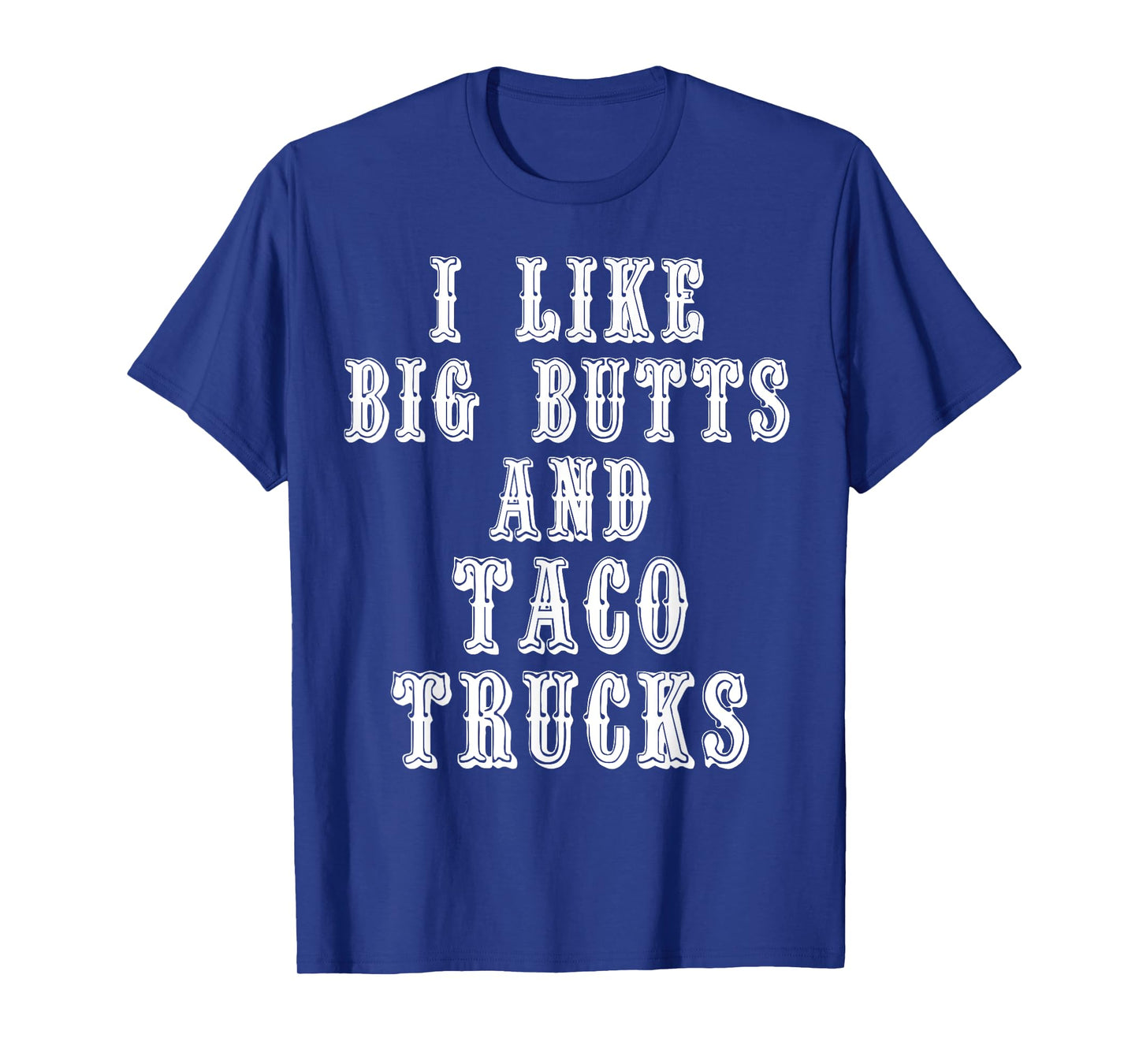 Funny I Like Big Butts and Taco Trucks Shirt T-Shirt