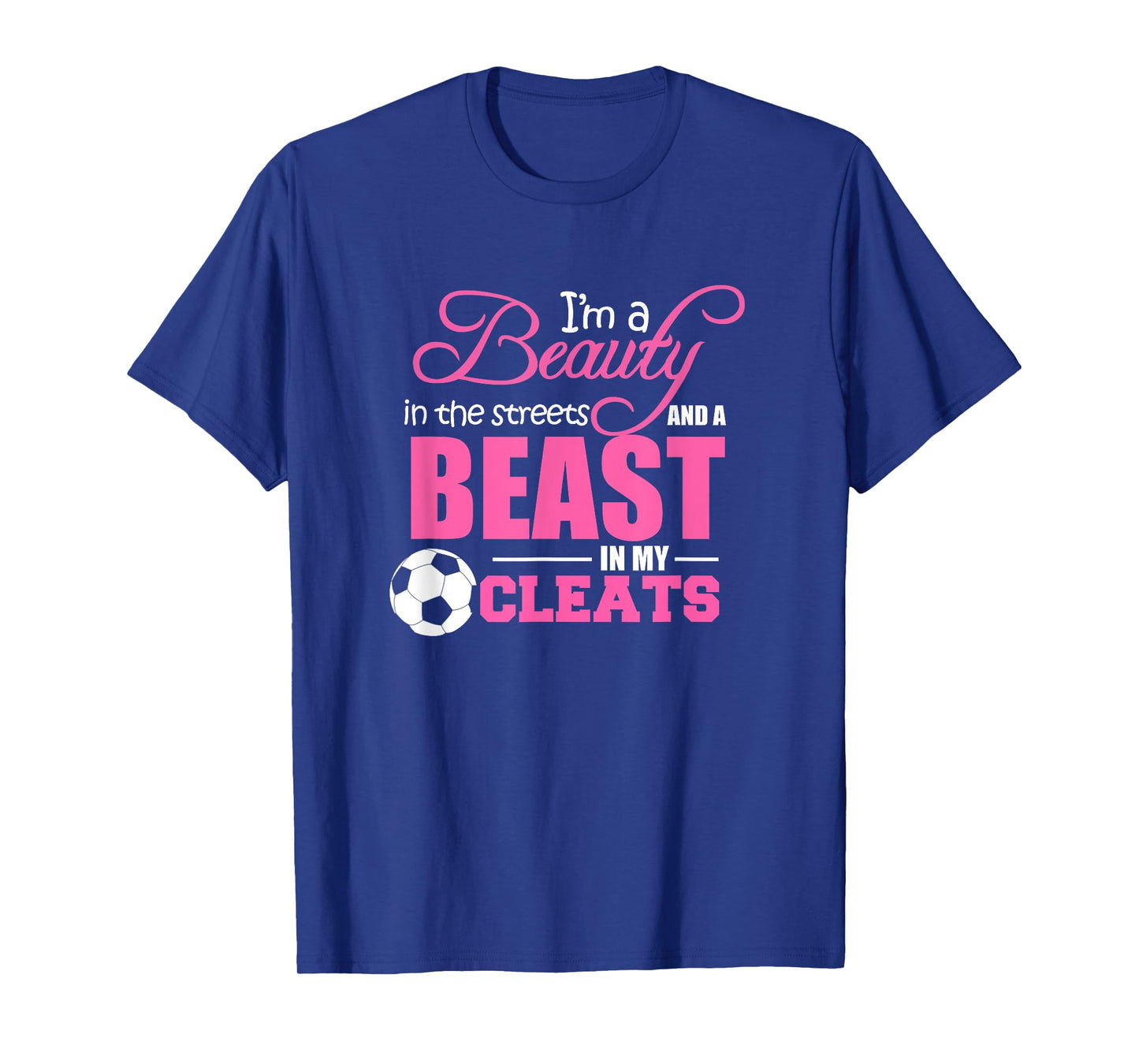 Beauty in the streets Beast in my Cleats Soccer T-Shirt Gift T-Shirt